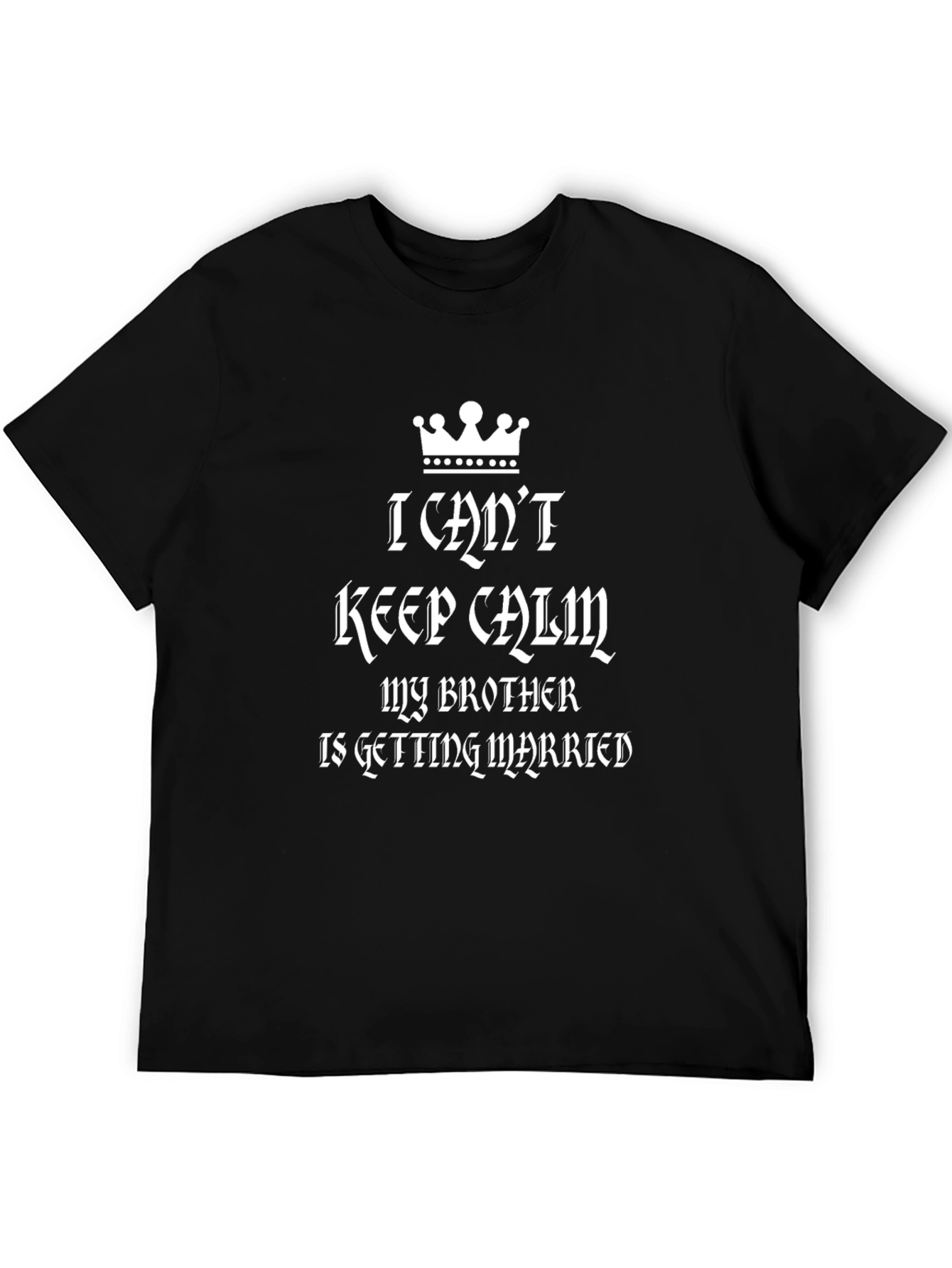 I Cant Keep Calm My Brother Is Getting Married T-Shirt