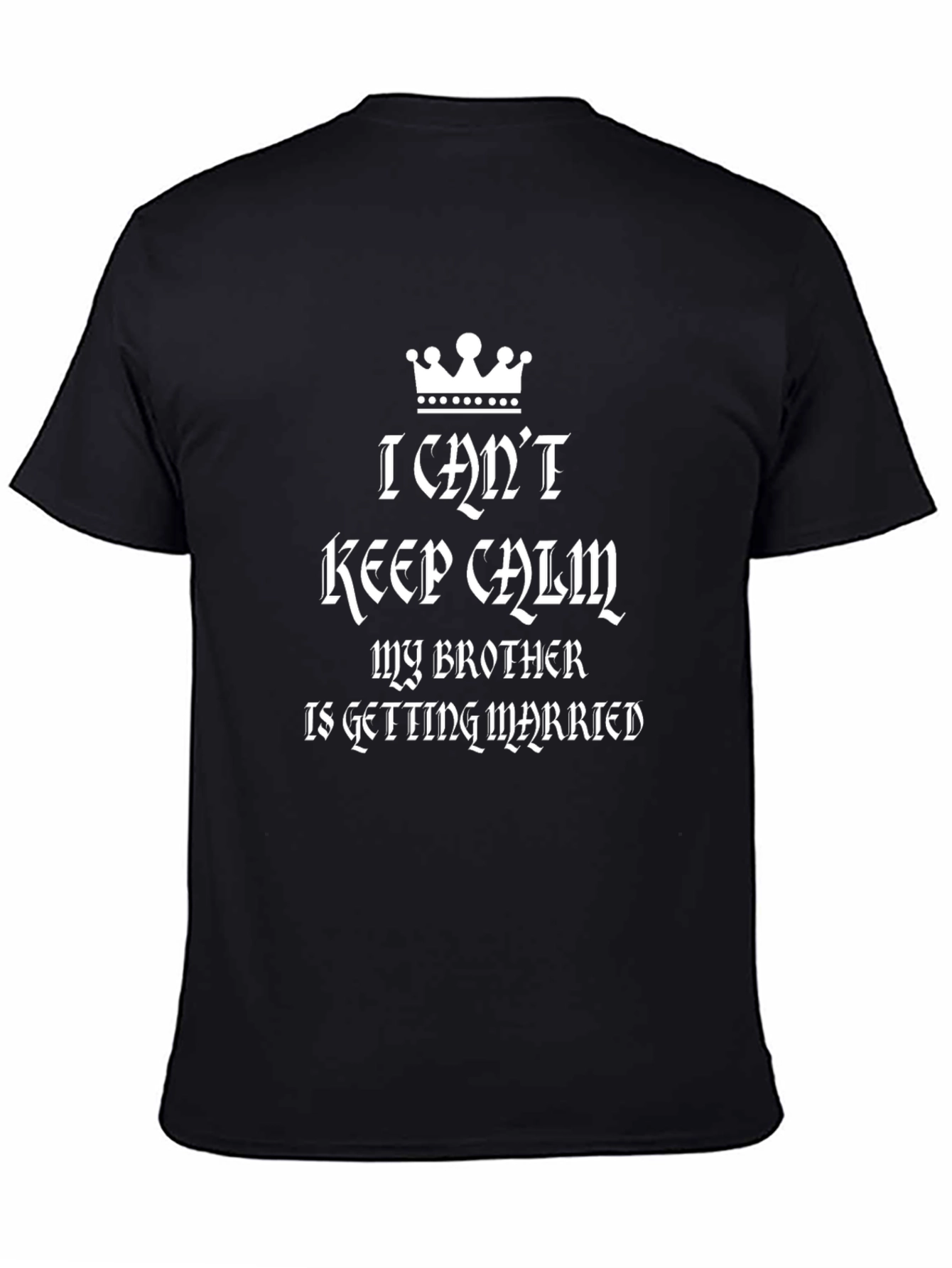 I Cant Keep Calm My Brother Is Getting Married T-Shirt