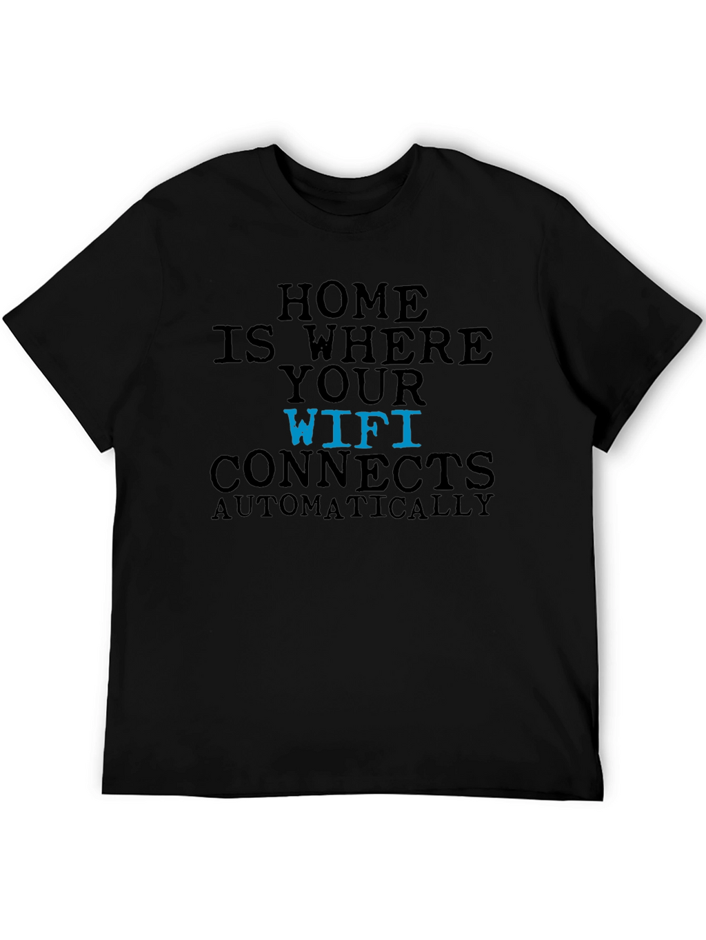Home is Where Your Wifi Connects T-Shirt