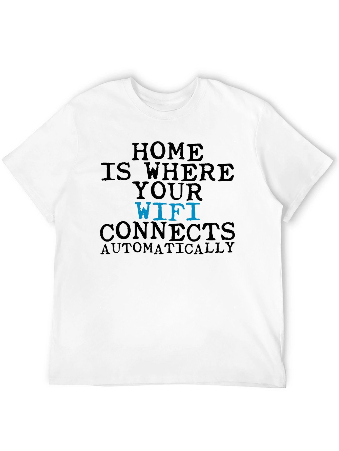 Home is Where Your Wifi Connects T-Shirt
