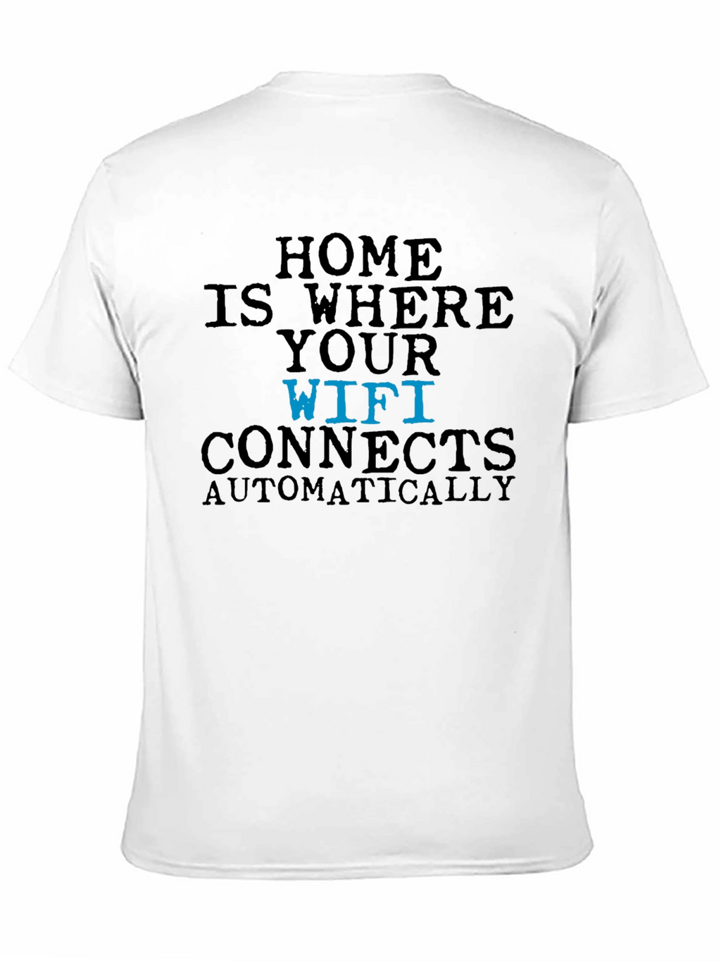 Home is Where Your Wifi Connects T-Shirt