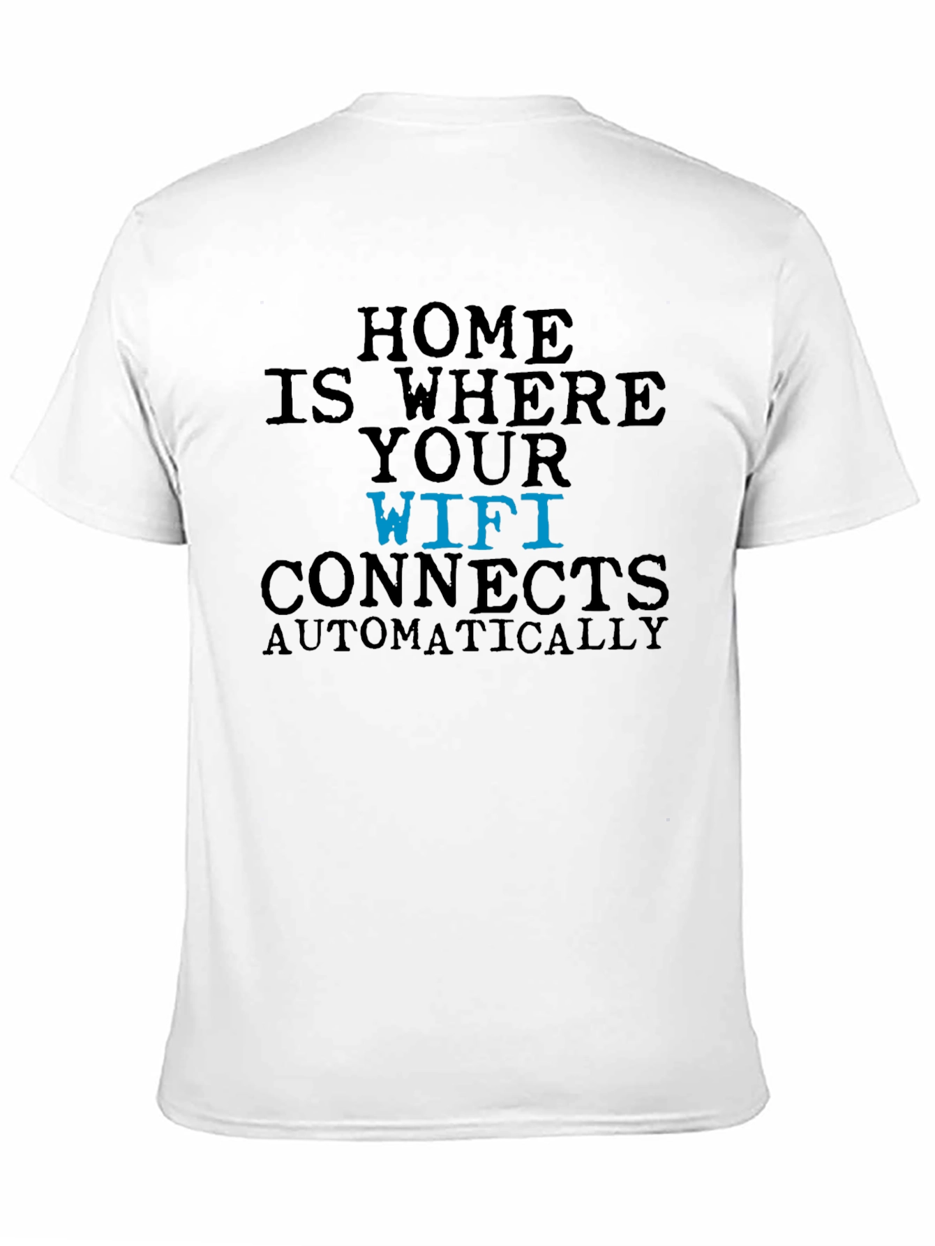 Home is Where Your Wifi Connects T-Shirt