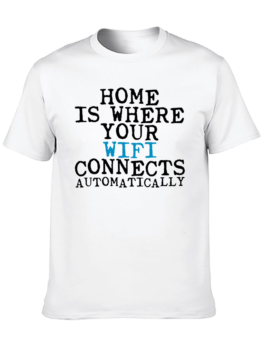 Home is Where Your Wifi Connects T-Shirt
