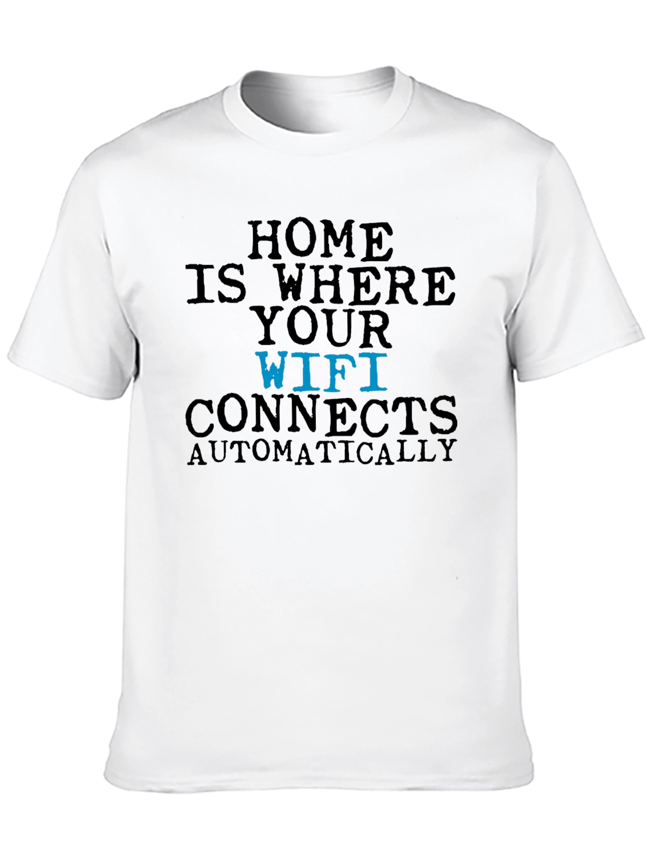 Home is Where Your Wifi Connects T-Shirt