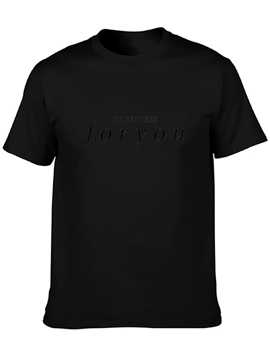 Ill Be There For You Black T-Shirt