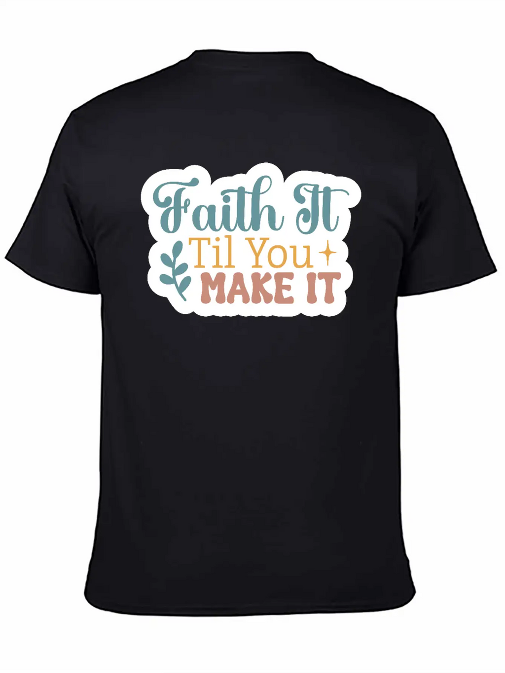 Faith It Til You Make It Unisex Short Sleeve Soft Cotton T-Shirt – Casual Everyday Wear