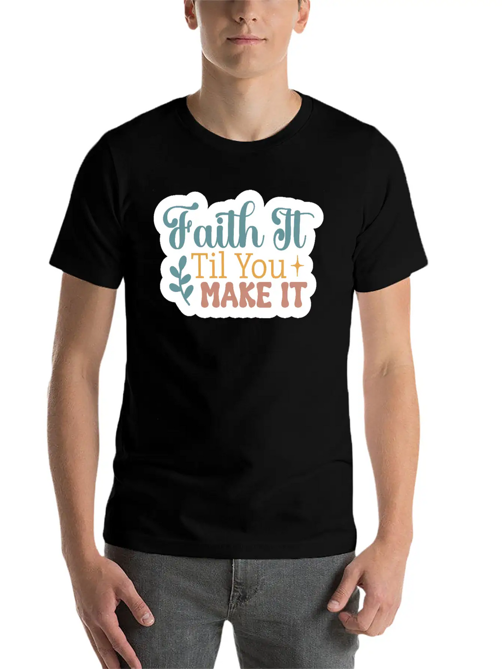 Faith It Til You Make It Unisex Short Sleeve Soft Cotton T-Shirt – Casual Everyday Wear