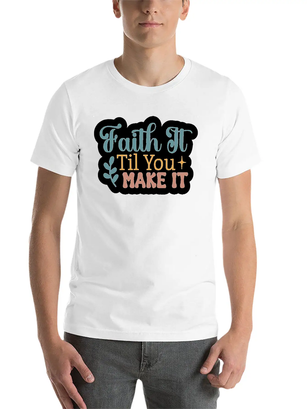 Faith It Til You Make It Unisex Short Sleeve Soft Cotton T-Shirt – Casual Everyday Wear