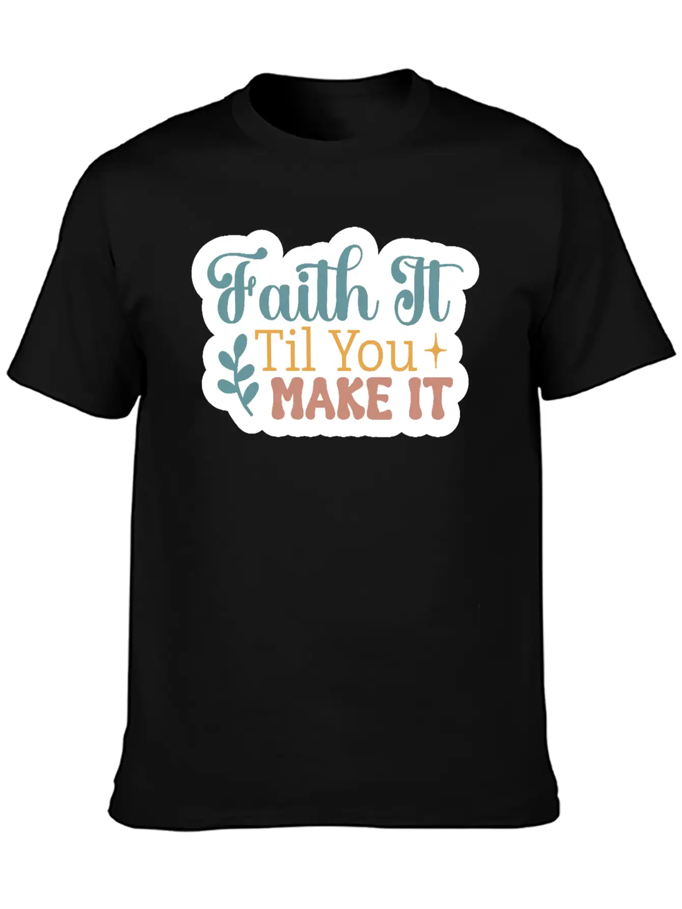 Faith It Til You Make It Unisex Short Sleeve Soft Cotton T-Shirt – Casual Everyday Wear