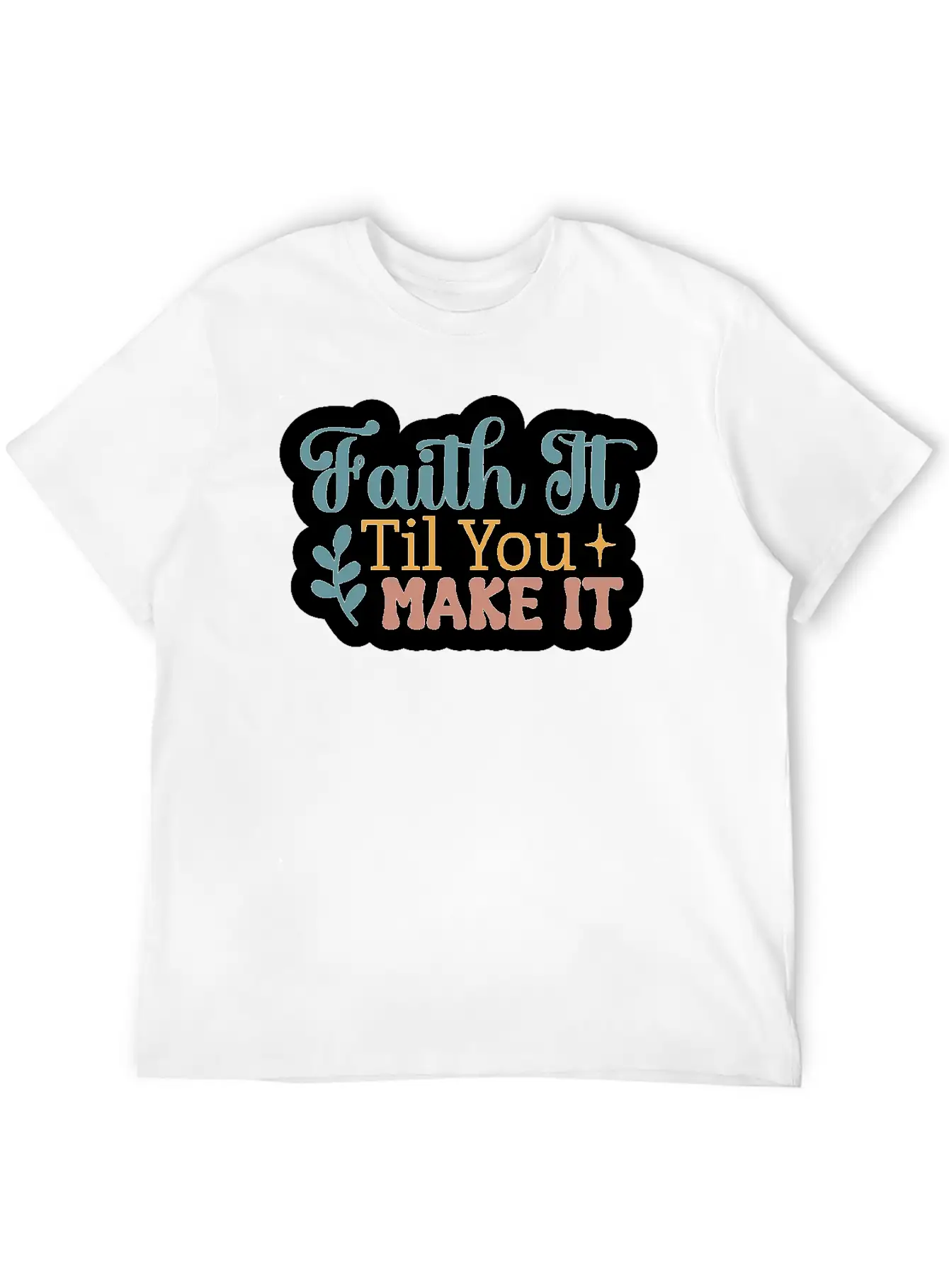 Faith It Til You Make It Unisex Short Sleeve Soft Cotton T-Shirt – Casual Everyday Wear
