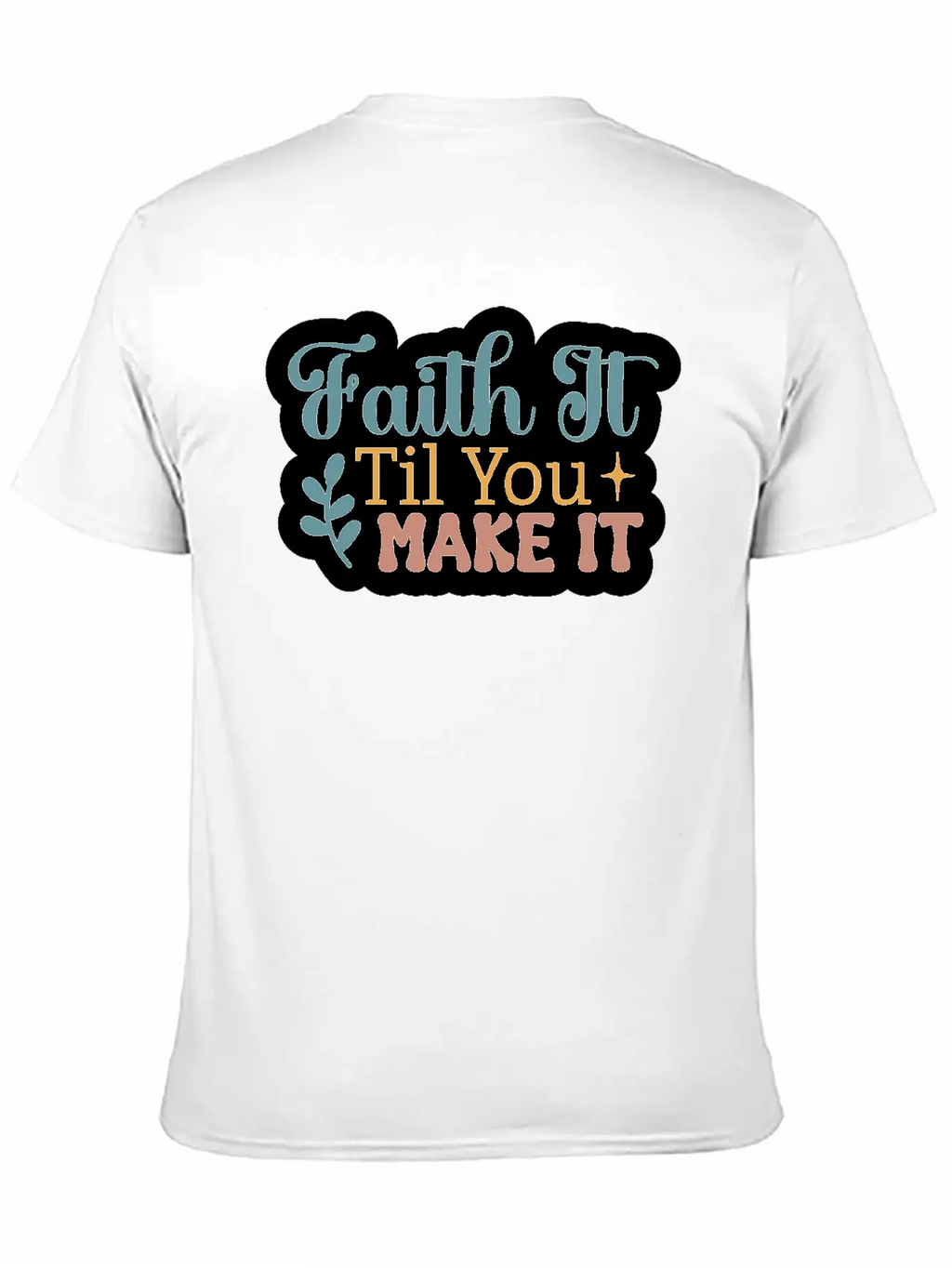 Faith It Til You Make It Unisex Short Sleeve Soft Cotton T-Shirt – Casual Everyday Wear