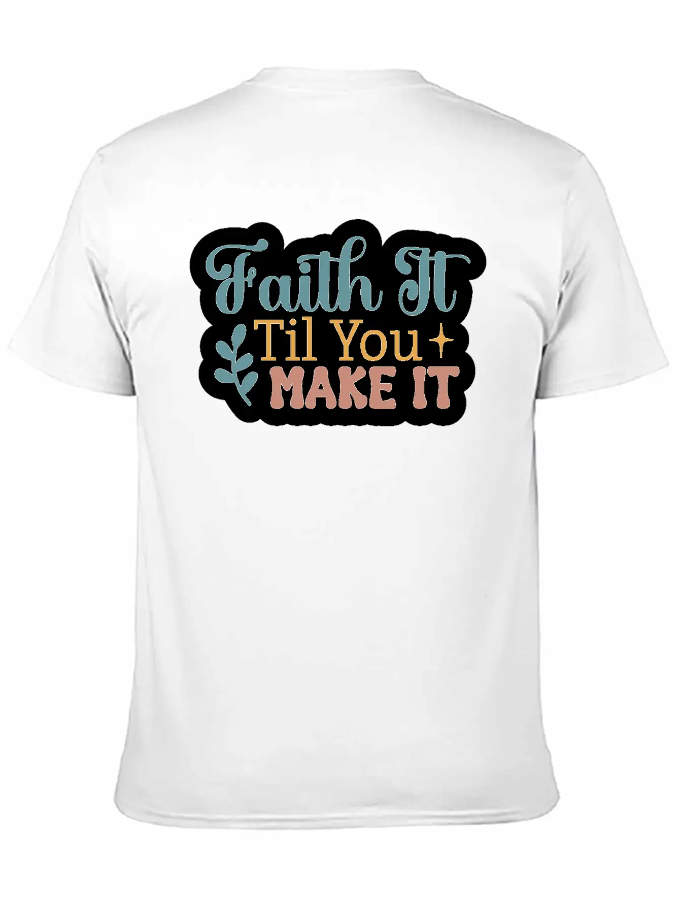 Faith It Til You Make It Unisex Short Sleeve Soft Cotton T-Shirt – Casual Everyday Wear