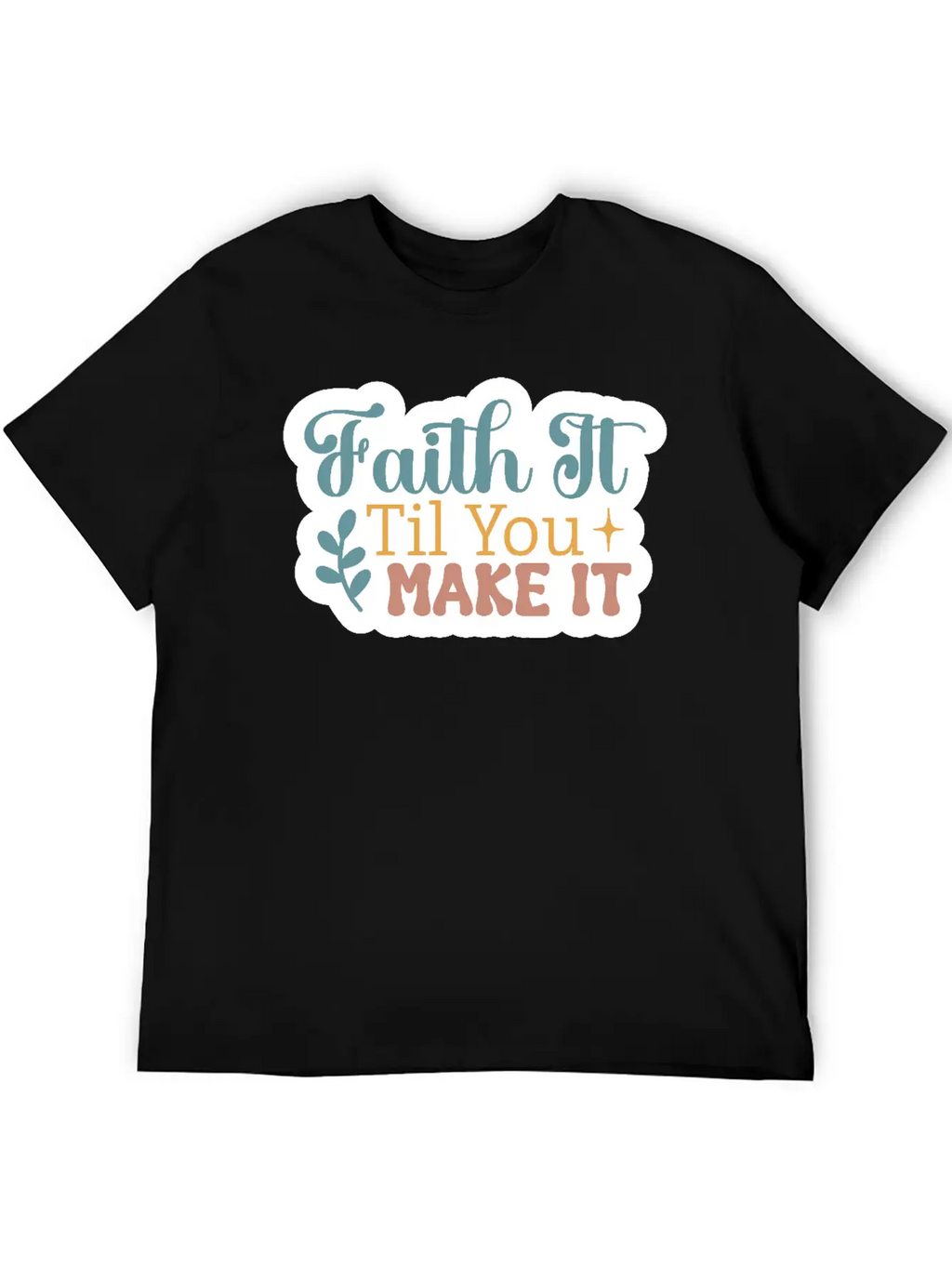 Faith It Til You Make It Unisex Short Sleeve Soft Cotton T-Shirt – Casual Everyday Wear