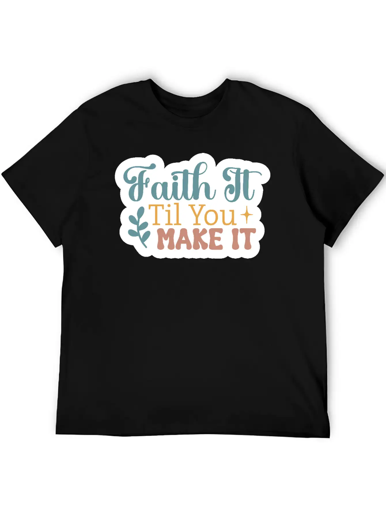 Faith It Til You Make It Unisex Short Sleeve Soft Cotton T-Shirt – Casual Everyday Wear
