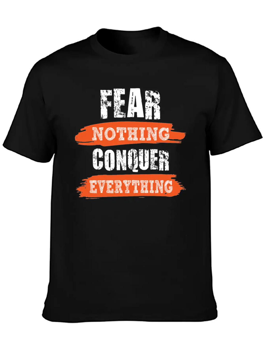 Fear Nothing Conquer Everything Motivational Breathable Soft Cotton T-Shirt – Timeless Casual Look