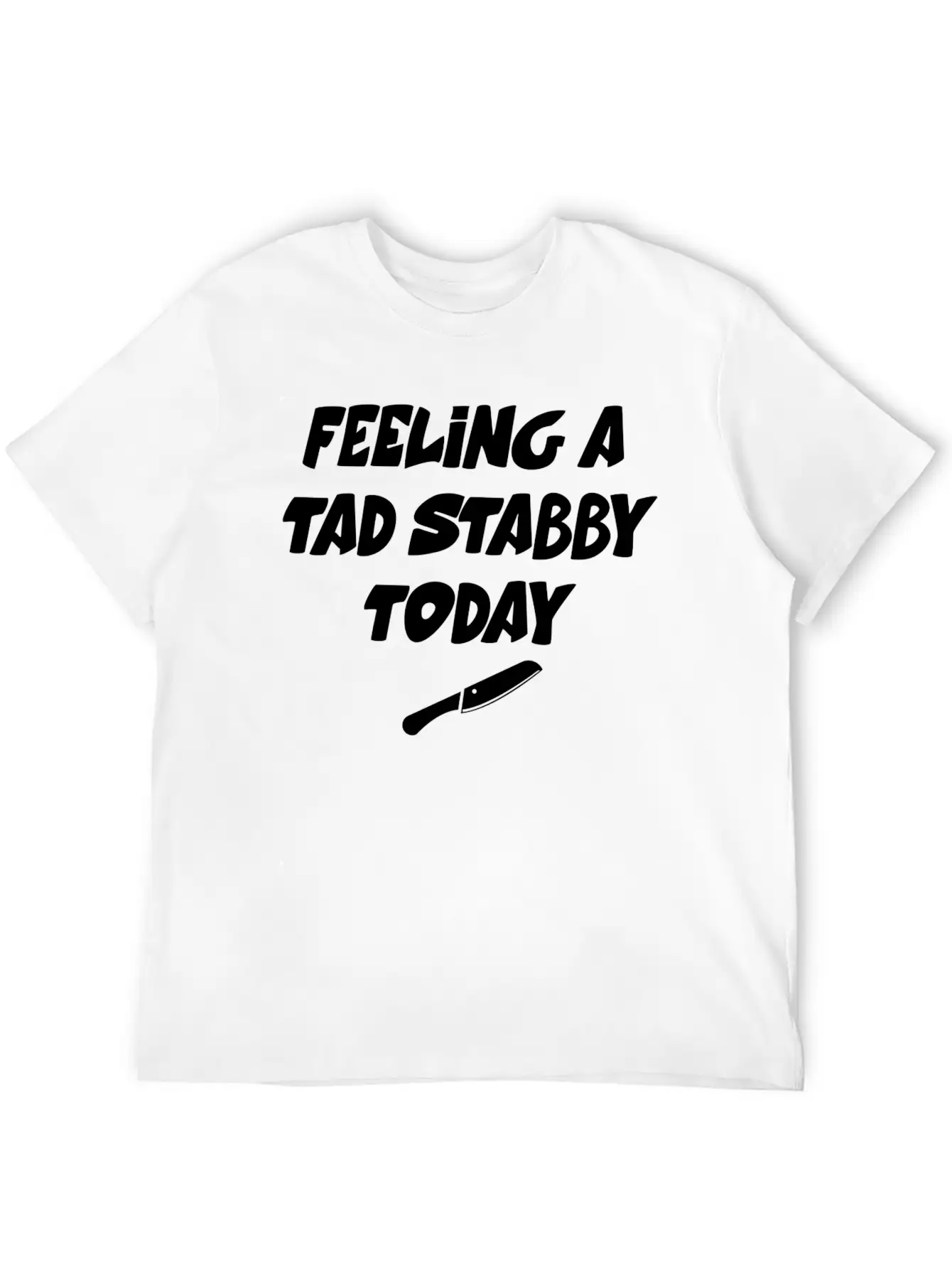 Feeling A Tad Stabby Today - T-shirt Casual Graphic T-Shirt – Simple And Comfortable Daily Wear