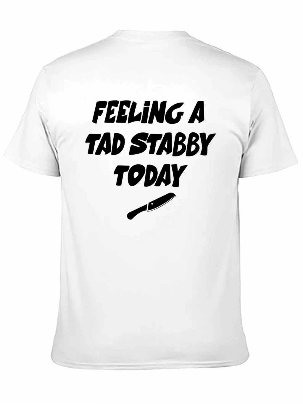 Feeling A Tad Stabby Today - T-shirt Casual Graphic T-Shirt – Simple And Comfortable Daily Wear