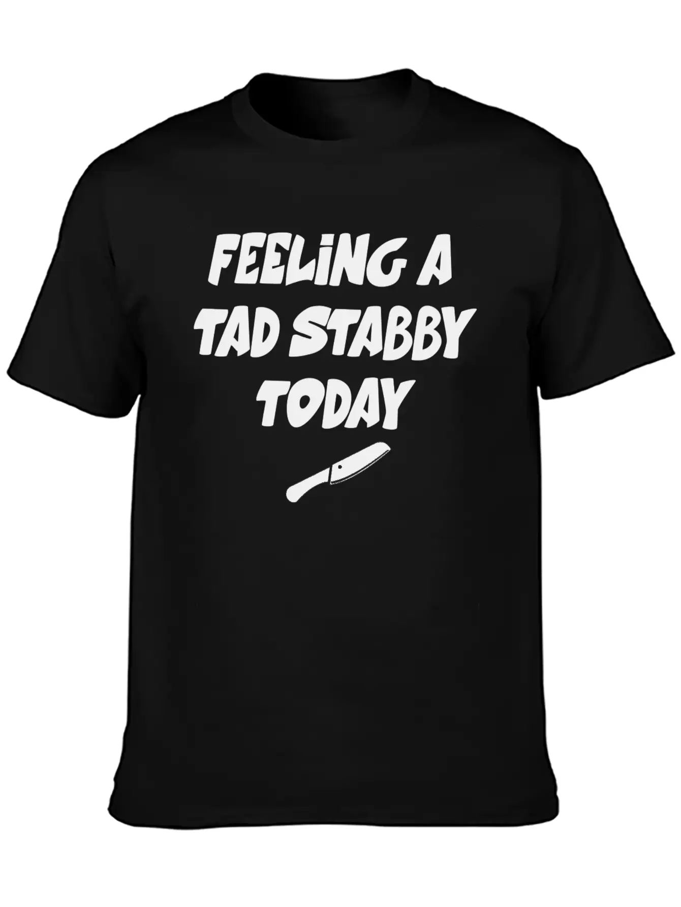 Feeling A Tad Stabby Today - T-shirt Casual Graphic T-Shirt – Simple And Comfortable Daily Wear