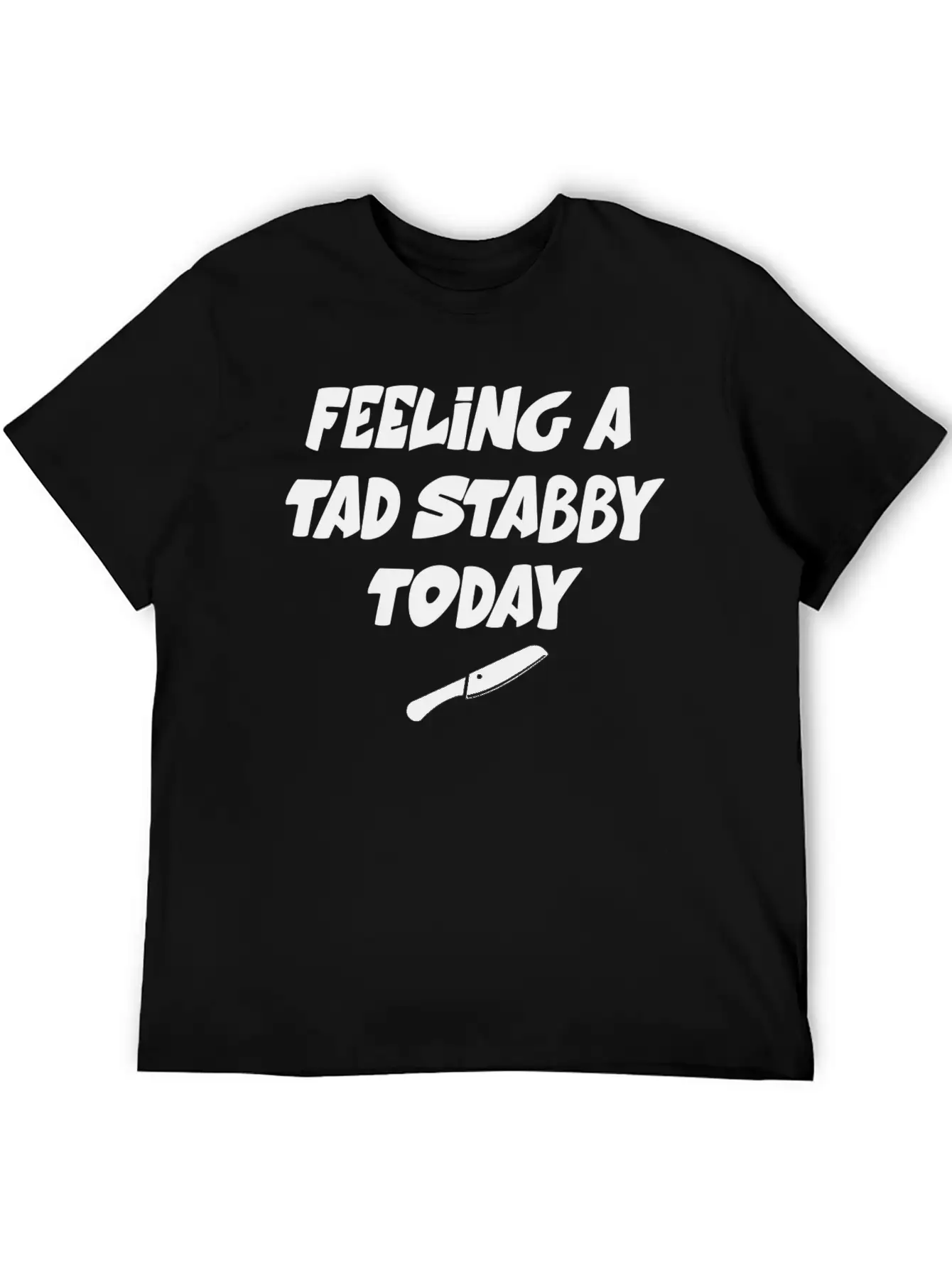 Feeling A Tad Stabby Today - T-shirt Casual Graphic T-Shirt – Simple And Comfortable Daily Wear