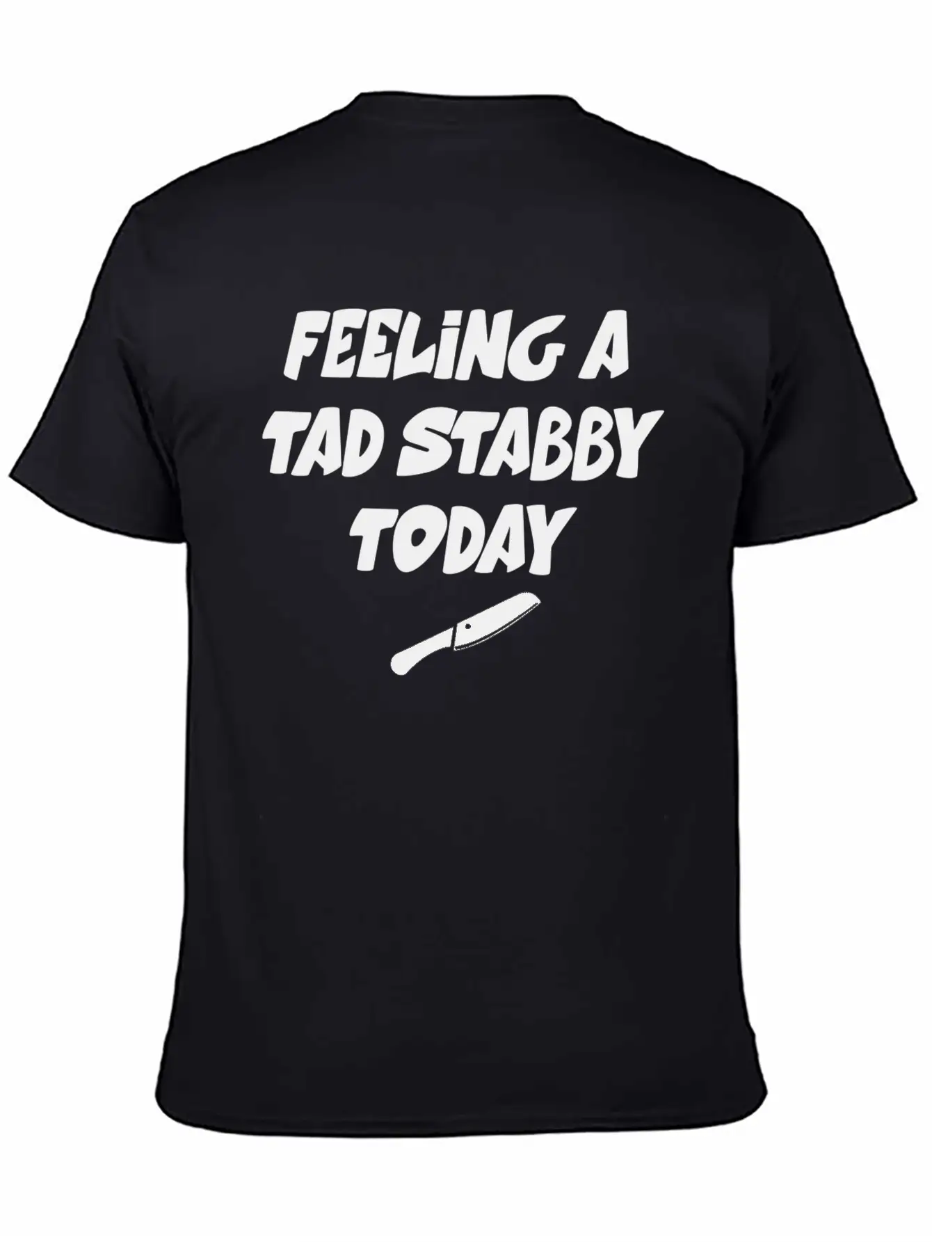 Feeling A Tad Stabby Today - T-shirt Casual Graphic T-Shirt – Simple And Comfortable Daily Wear
