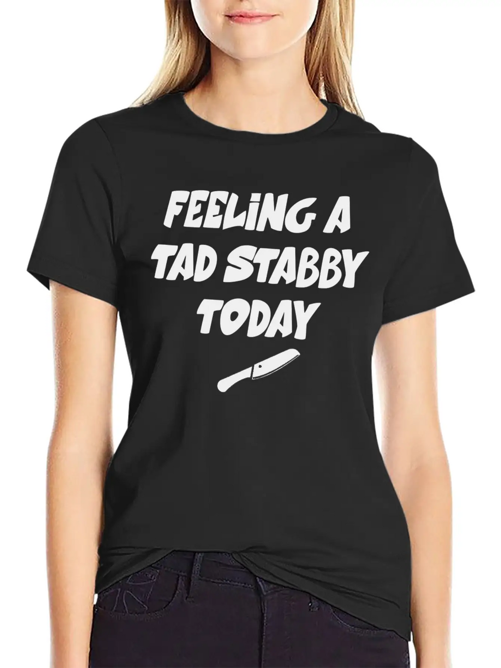 Feeling A Tad Stabby Today - T-shirt Casual Graphic T-Shirt – Simple And Comfortable Daily Wear
