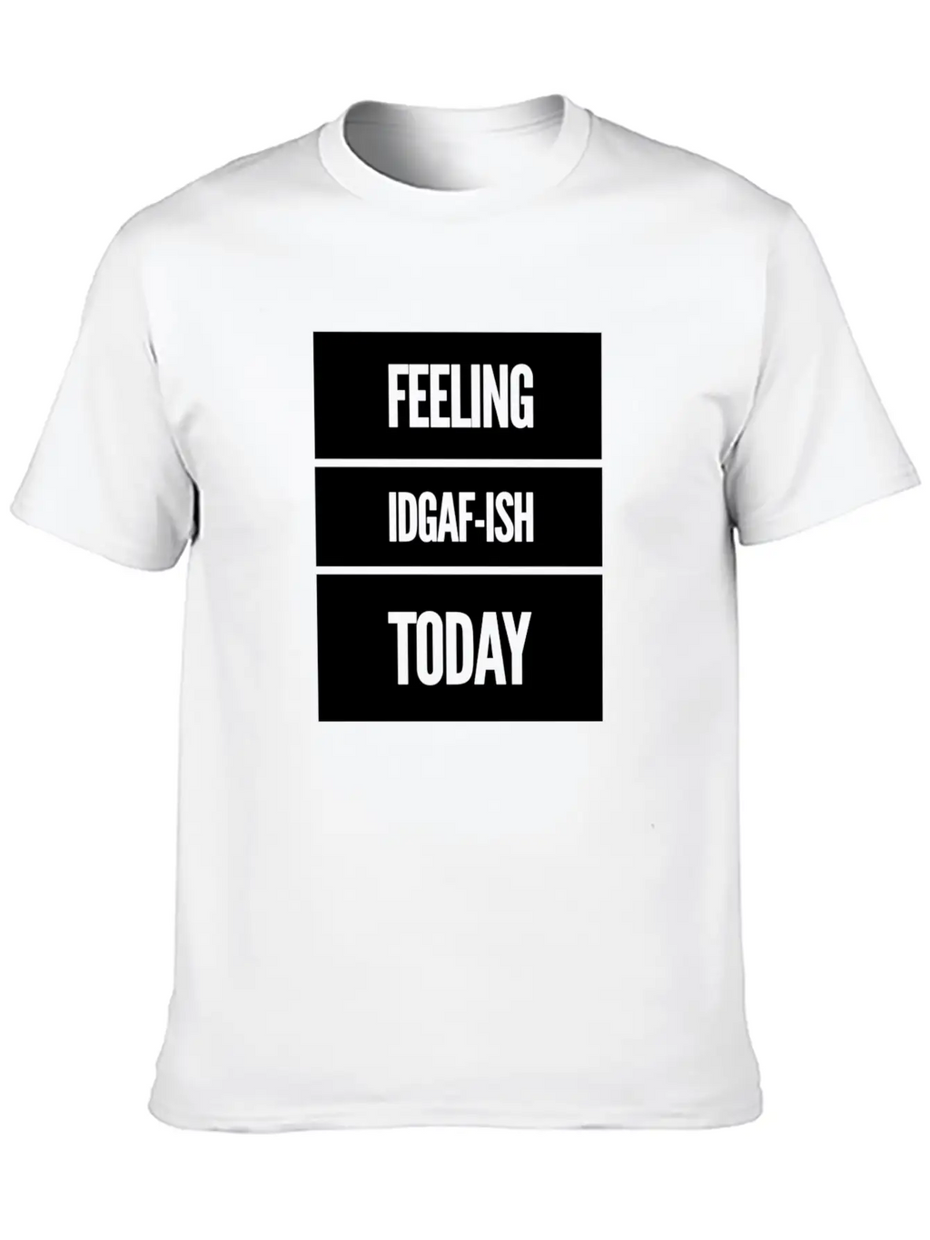 FEELING IDGAF-ISH TODAY Essential Cotton Tee For Daily Outfits – Unisex Style