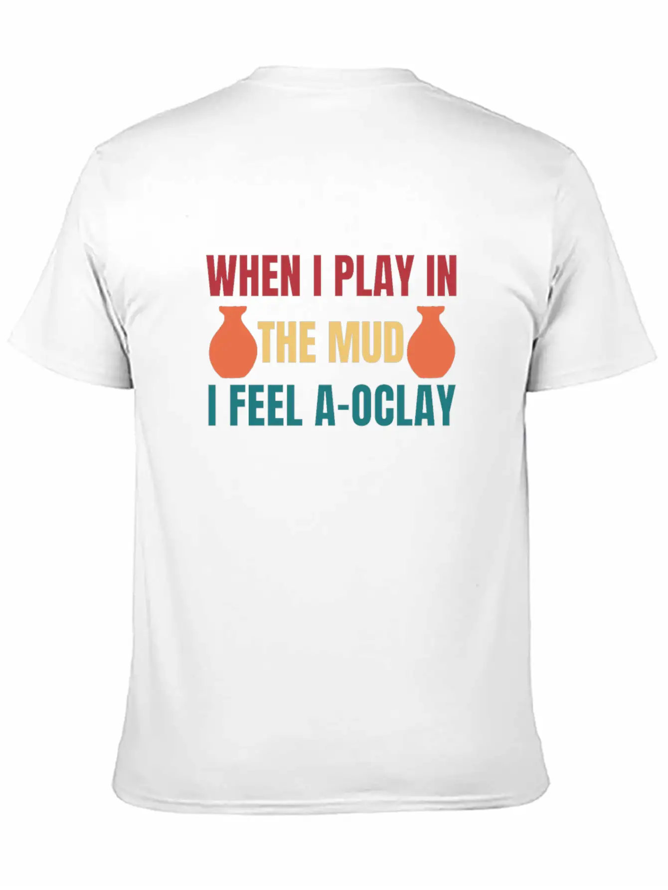 Felling A-OClay Playing In The Mud Funny Pottery Unisex Casual T-Shirt – Clean Design For Daily Comfort