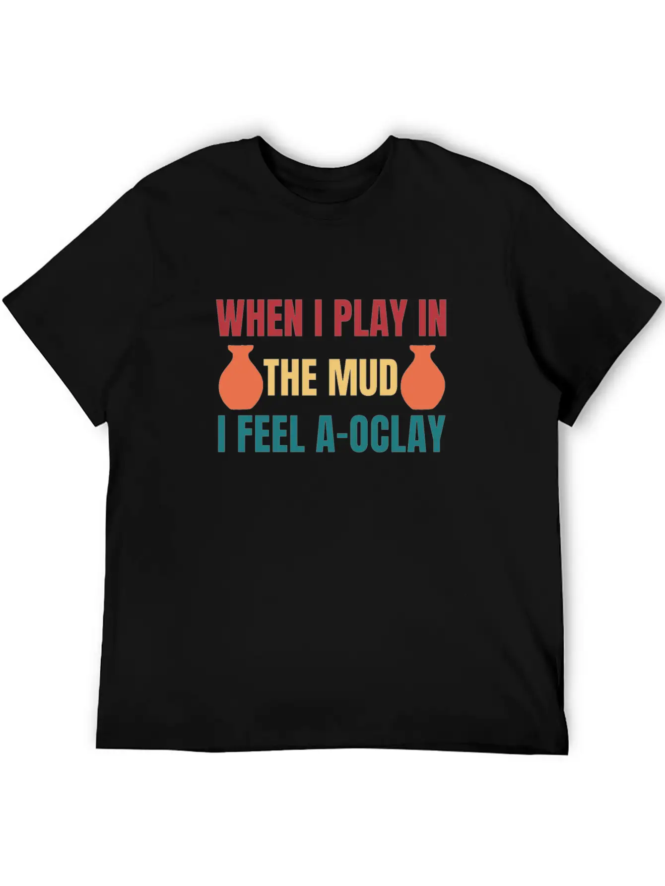 Felling A-OClay Playing In The Mud Funny Pottery Unisex Casual T-Shirt – Clean Design For Daily Comfort