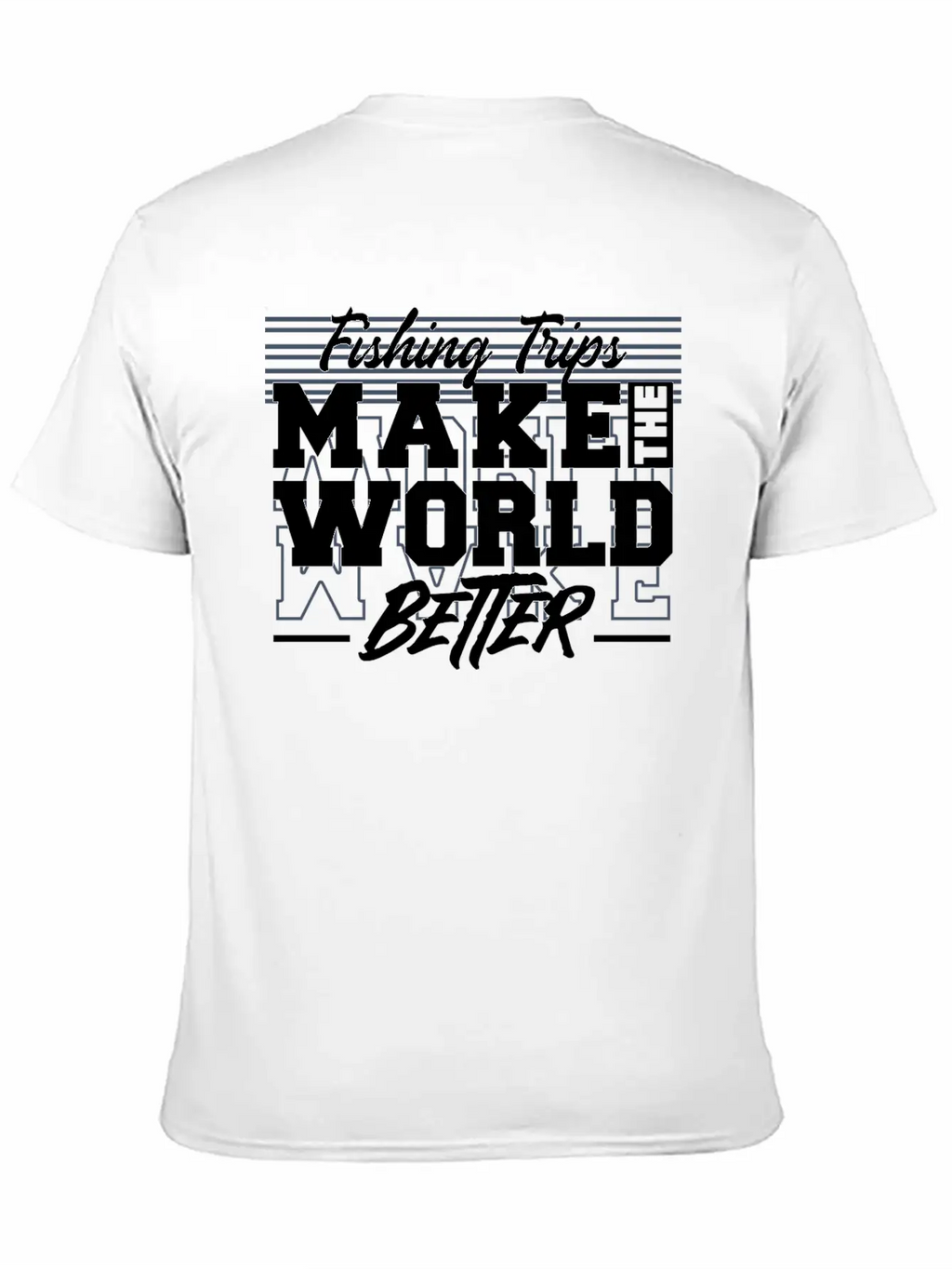 Fishing Trips Make The World Better Unisex Casual T-Shirt – Clean Design For Daily Comfort