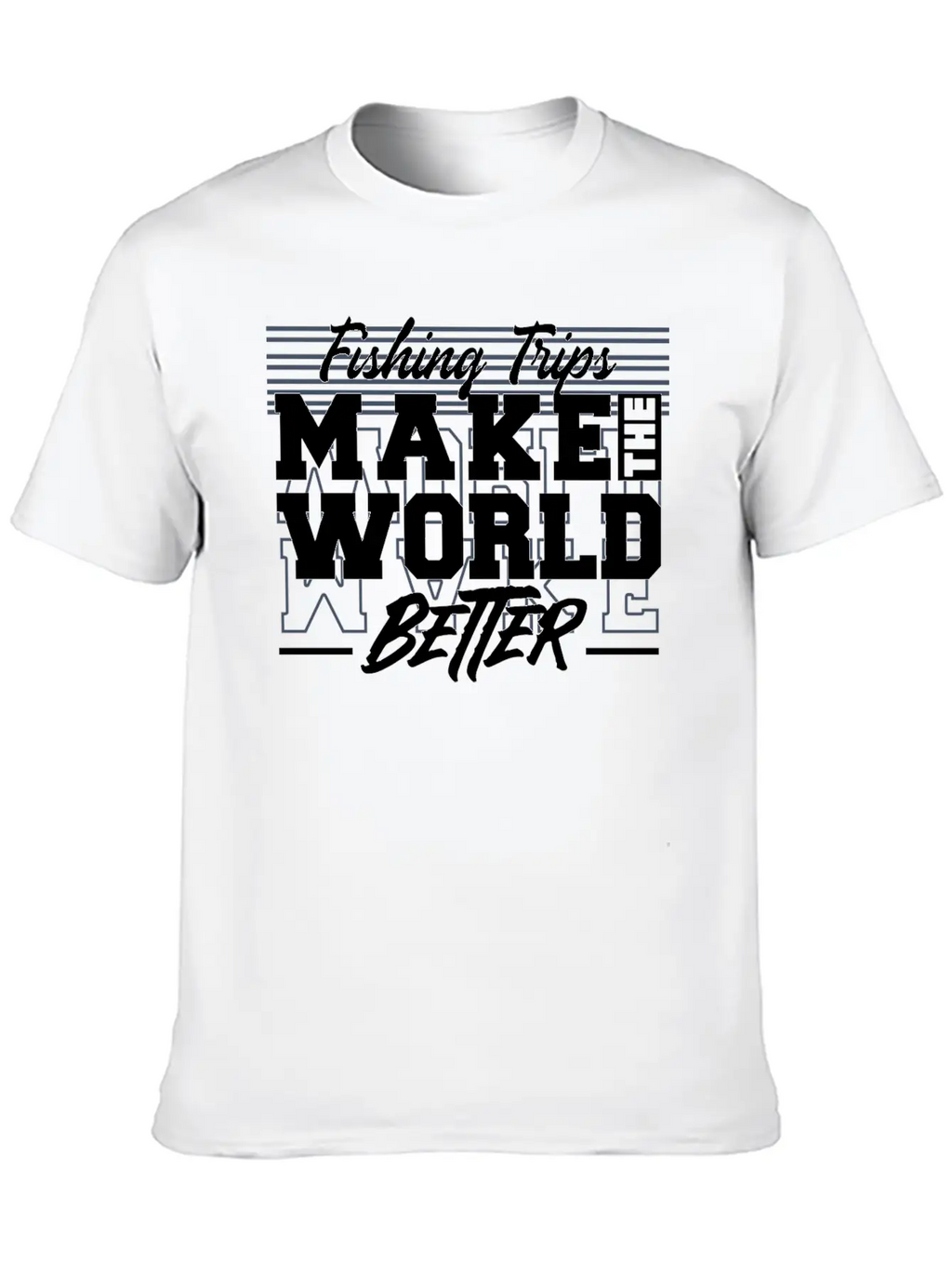 Fishing Trips Make The World Better Unisex Casual T-Shirt – Clean Design For Daily Comfort