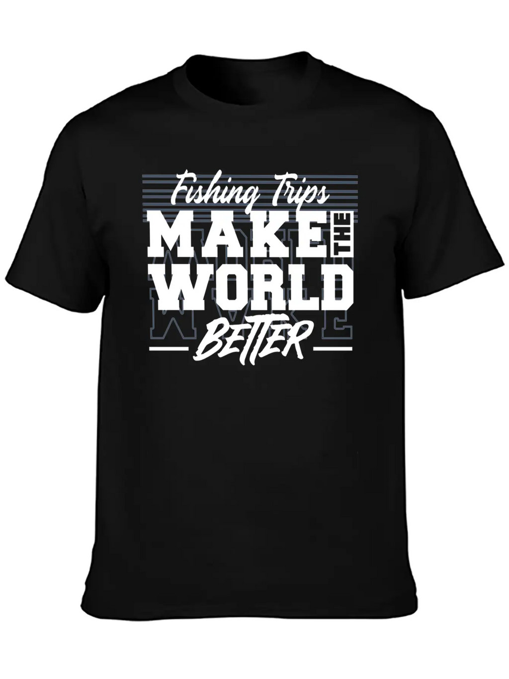 Fishing Trips Make The World Better Unisex Casual T-Shirt – Clean Design For Daily Comfort