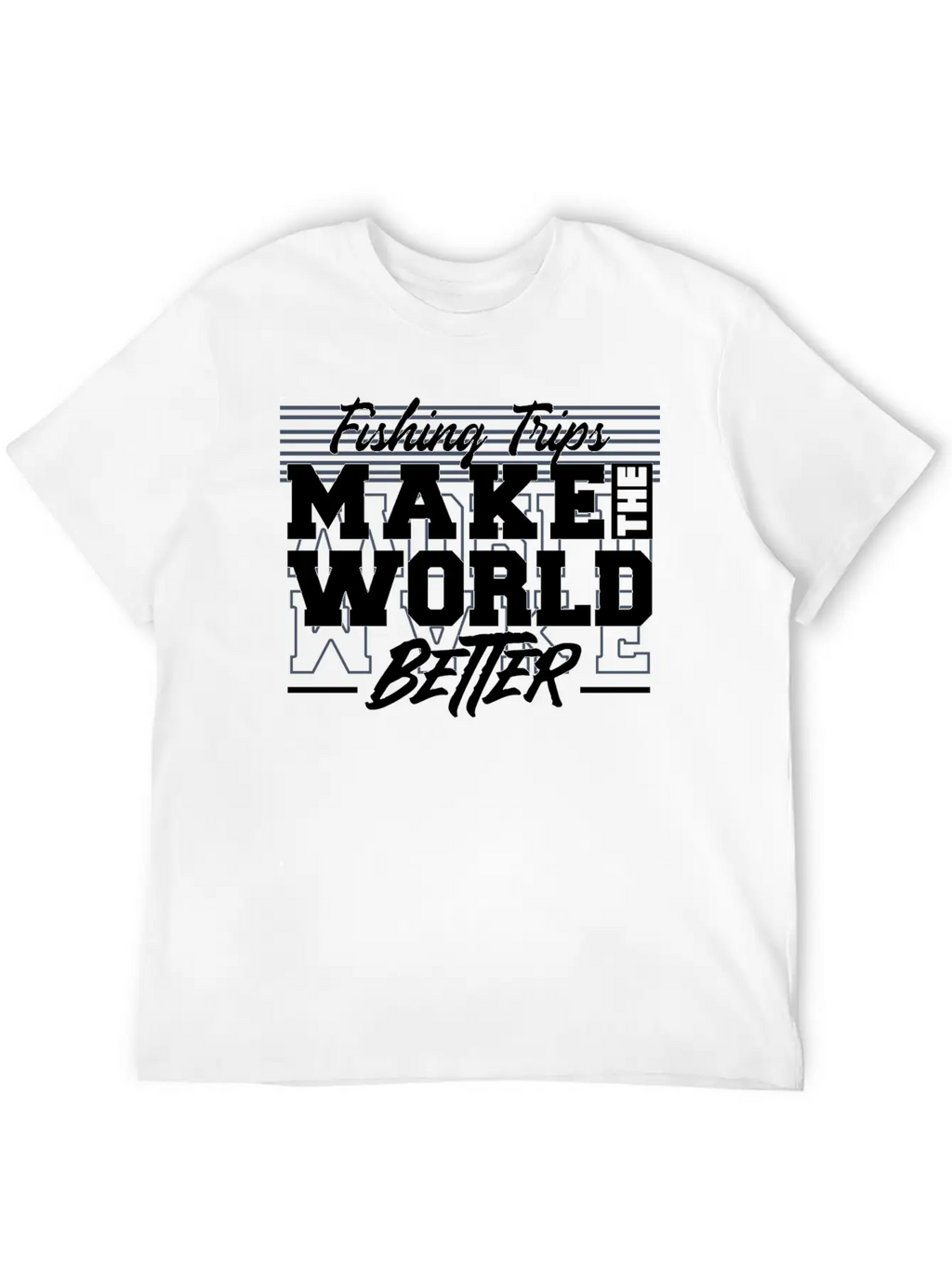 Fishing Trips Make The World Better Unisex Casual T-Shirt – Clean Design For Daily Comfort
