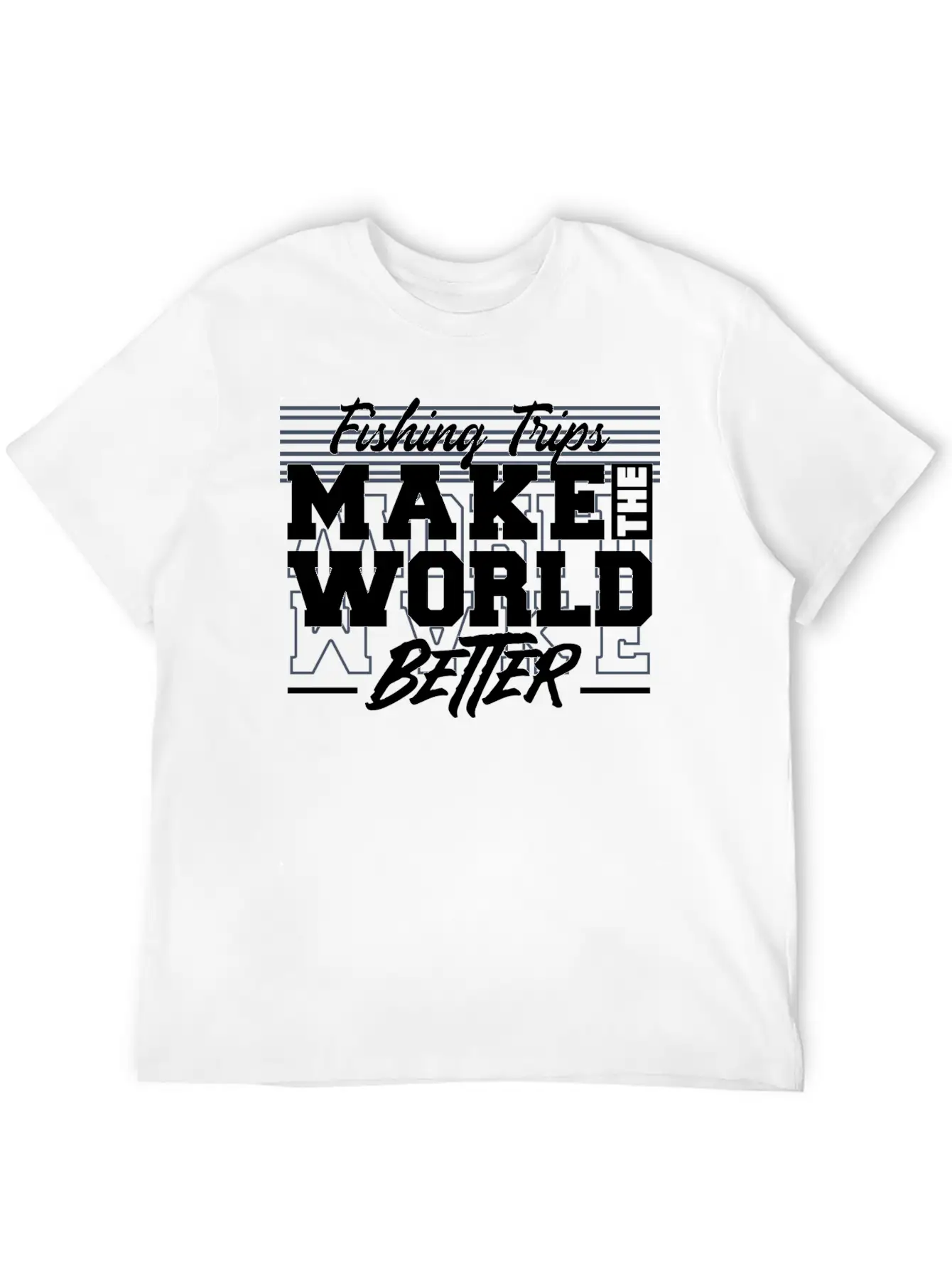 Fishing Trips Make The World Better Unisex Casual T-Shirt – Clean Design For Daily Comfort