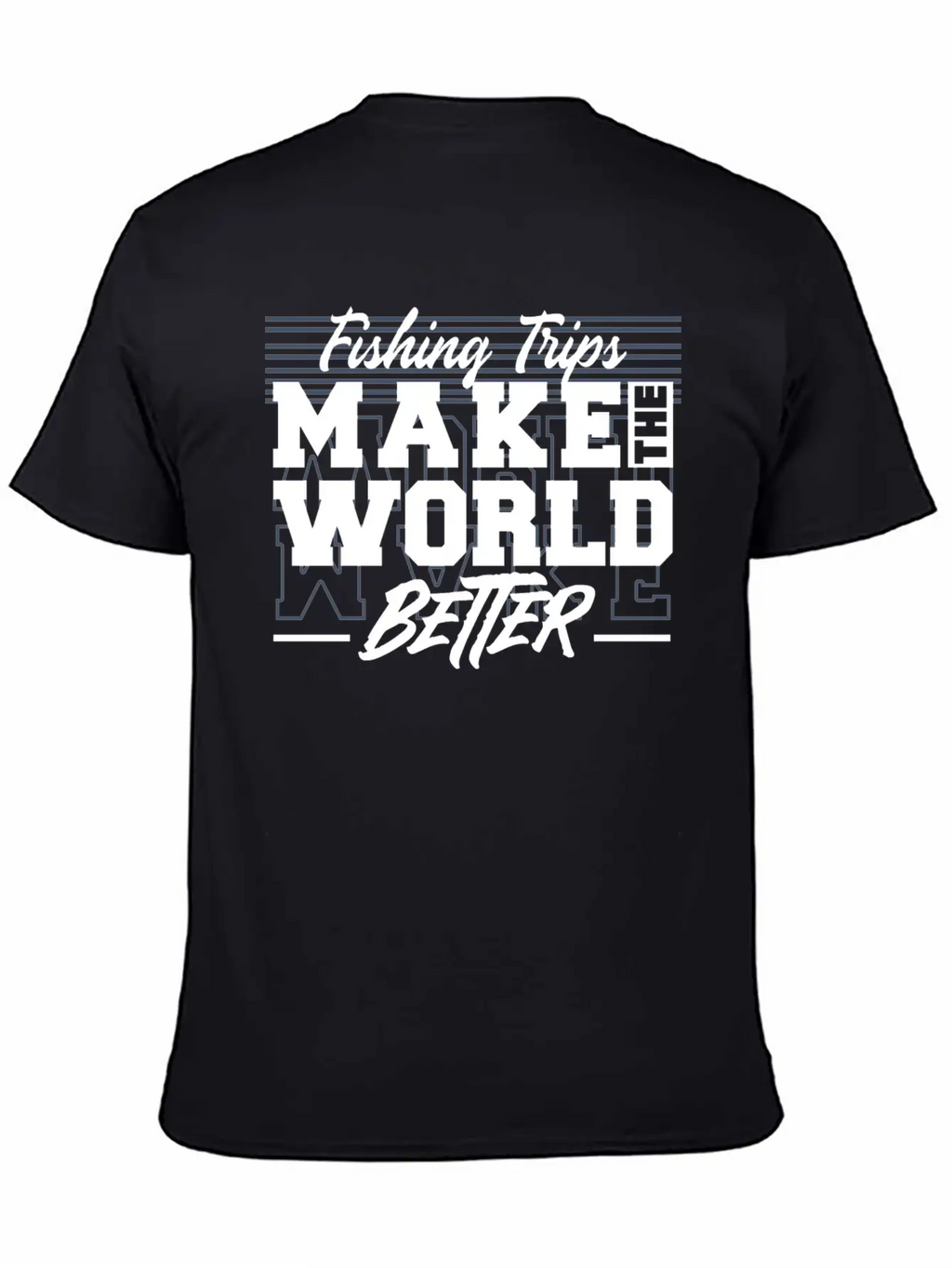 Fishing Trips Make The World Better Unisex Casual T-Shirt – Clean Design For Daily Comfort