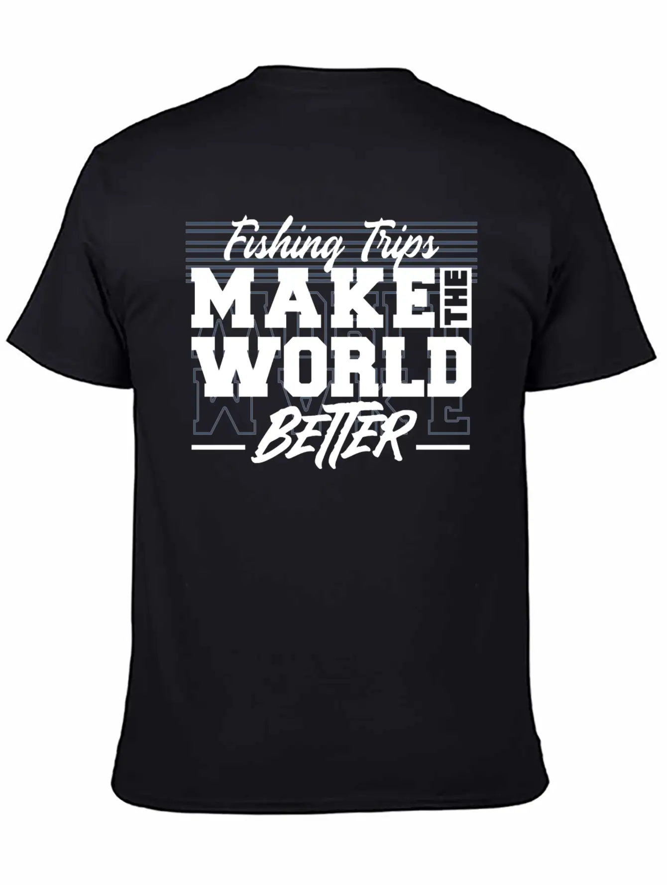 Fishing Trips Make The World Better Unisex Casual T-Shirt – Clean Design For Daily Comfort