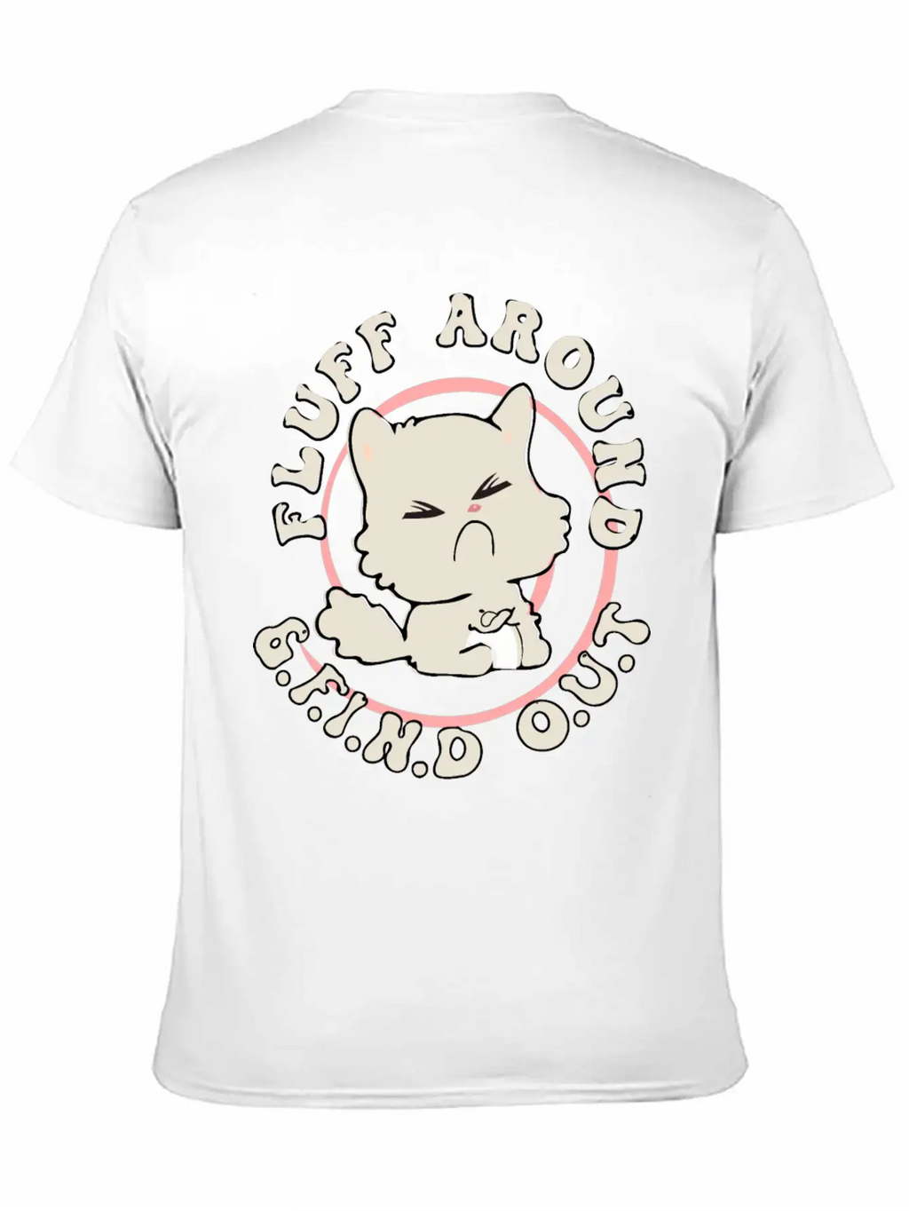 Fluff Around Funny Sarcastic Cat Casual Graphic T-Shirt – Simple And Comfortable Daily Wear