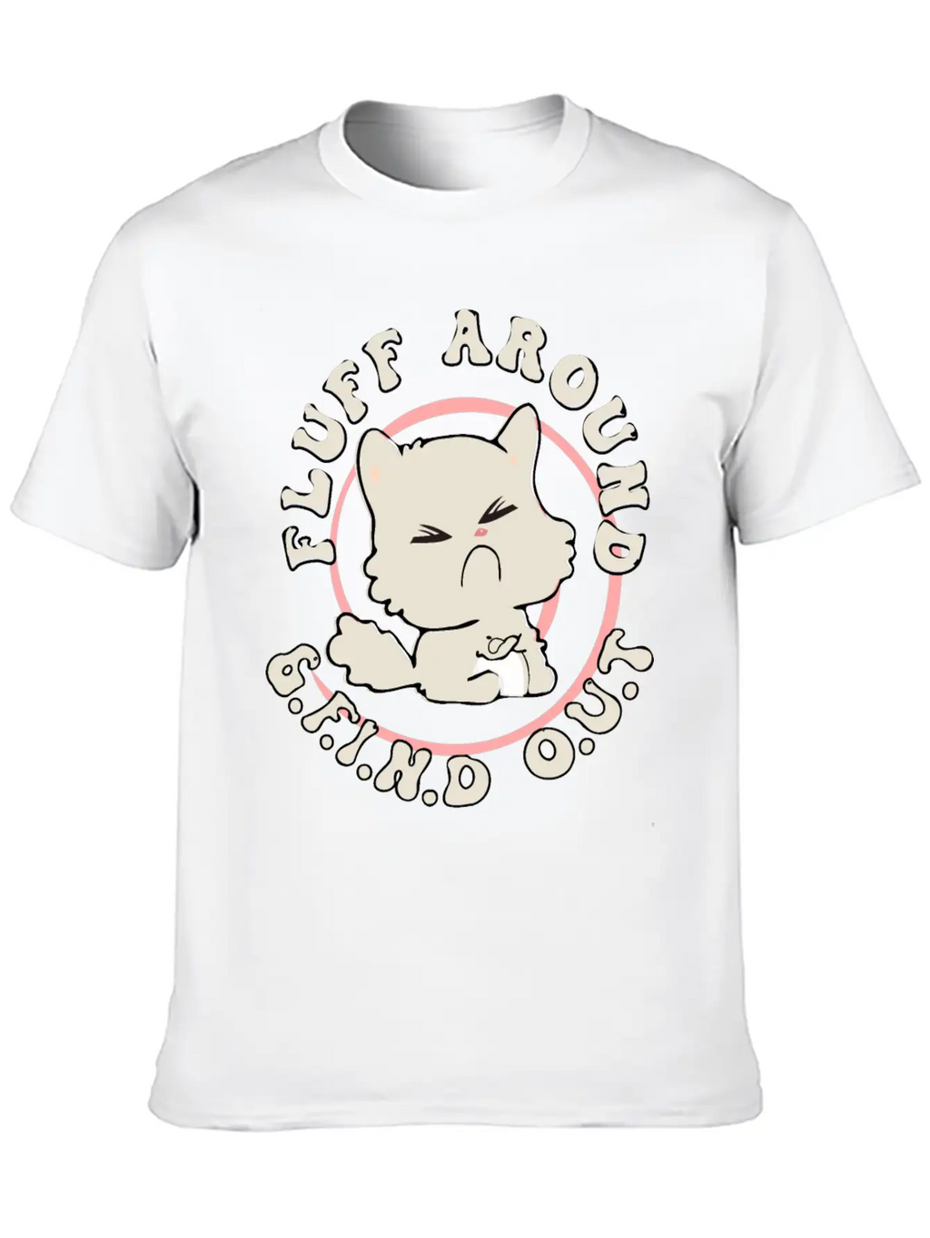 Fluff Around Funny Sarcastic Cat Casual Graphic T-Shirt – Simple And Comfortable Daily Wear