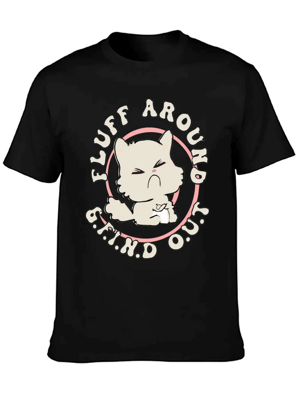Fluff Around Funny Sarcastic Cat Casual Graphic T-Shirt – Simple And Comfortable Daily Wear