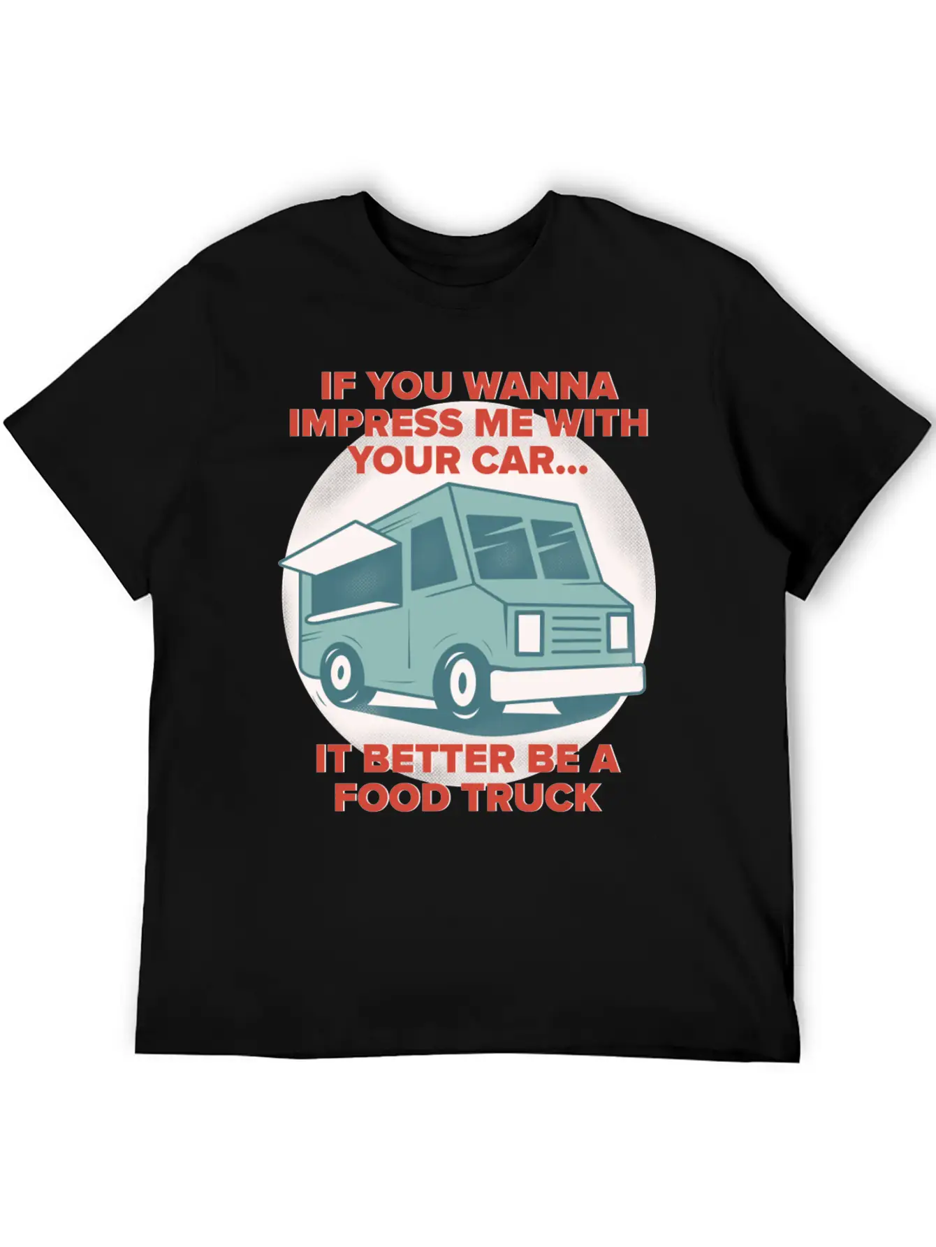Food Trucker It Better Be A Food Truck Unisex Casual T-Shirt – Clean Design For Daily Comfort