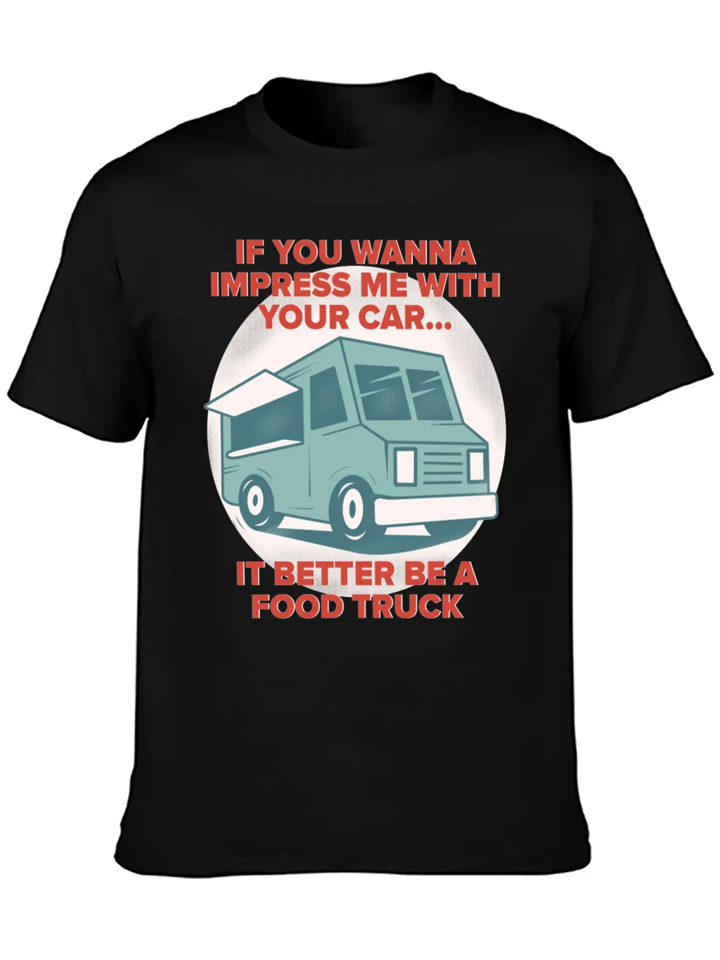 Food Trucker It Better Be A Food Truck Unisex Casual T-Shirt – Clean Design For Daily Comfort