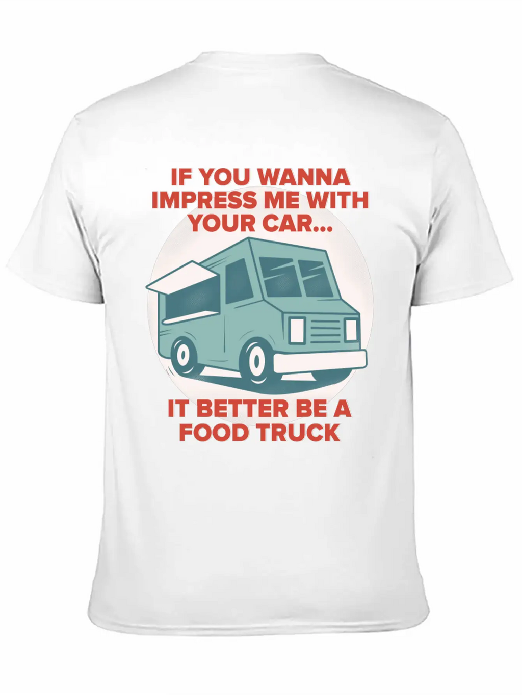 Food Trucker It Better Be A Food Truck Unisex Casual T-Shirt – Clean Design For Daily Comfort