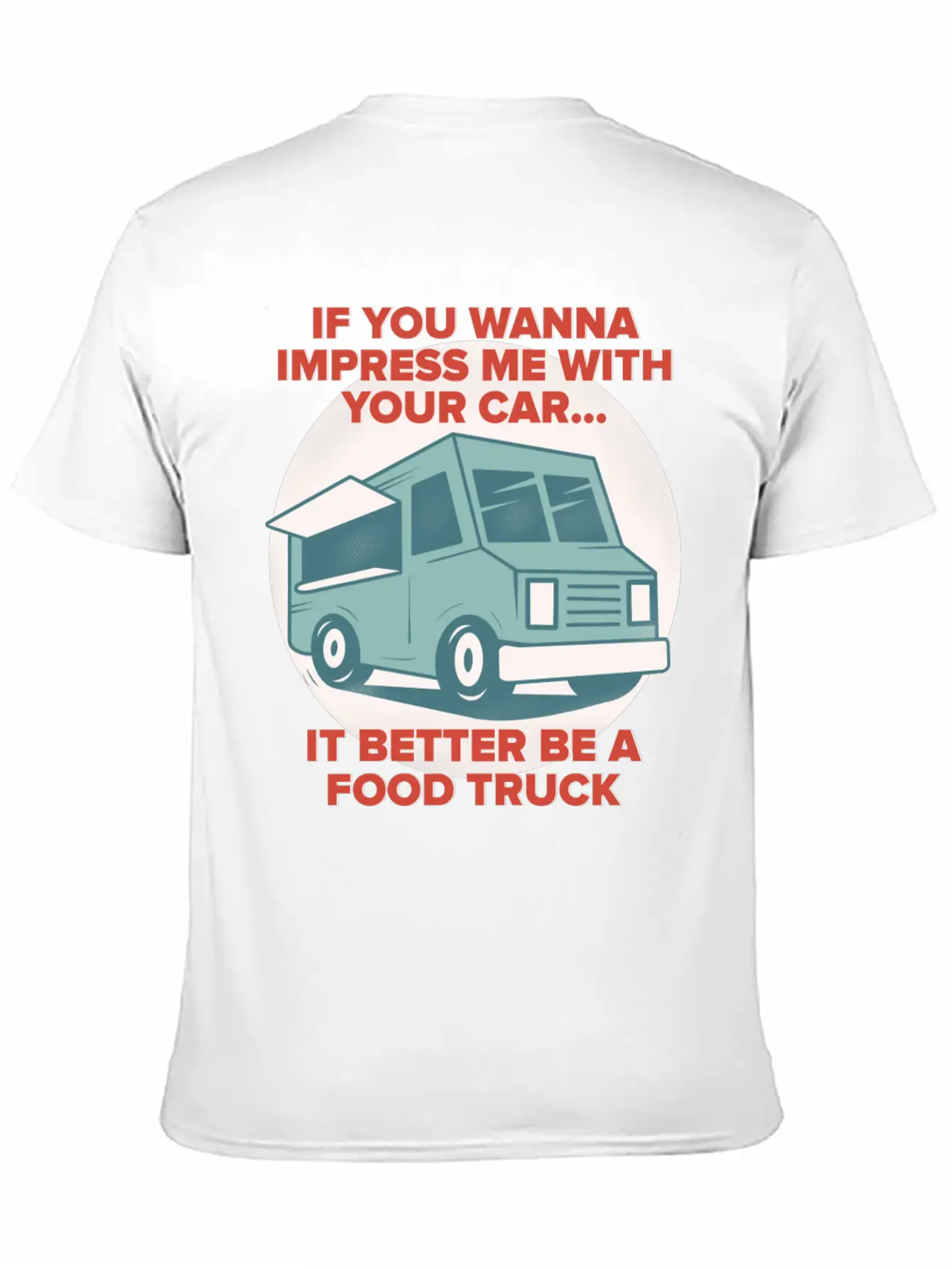 Food Trucker It Better Be A Food Truck Unisex Casual T-Shirt – Clean Design For Daily Comfort