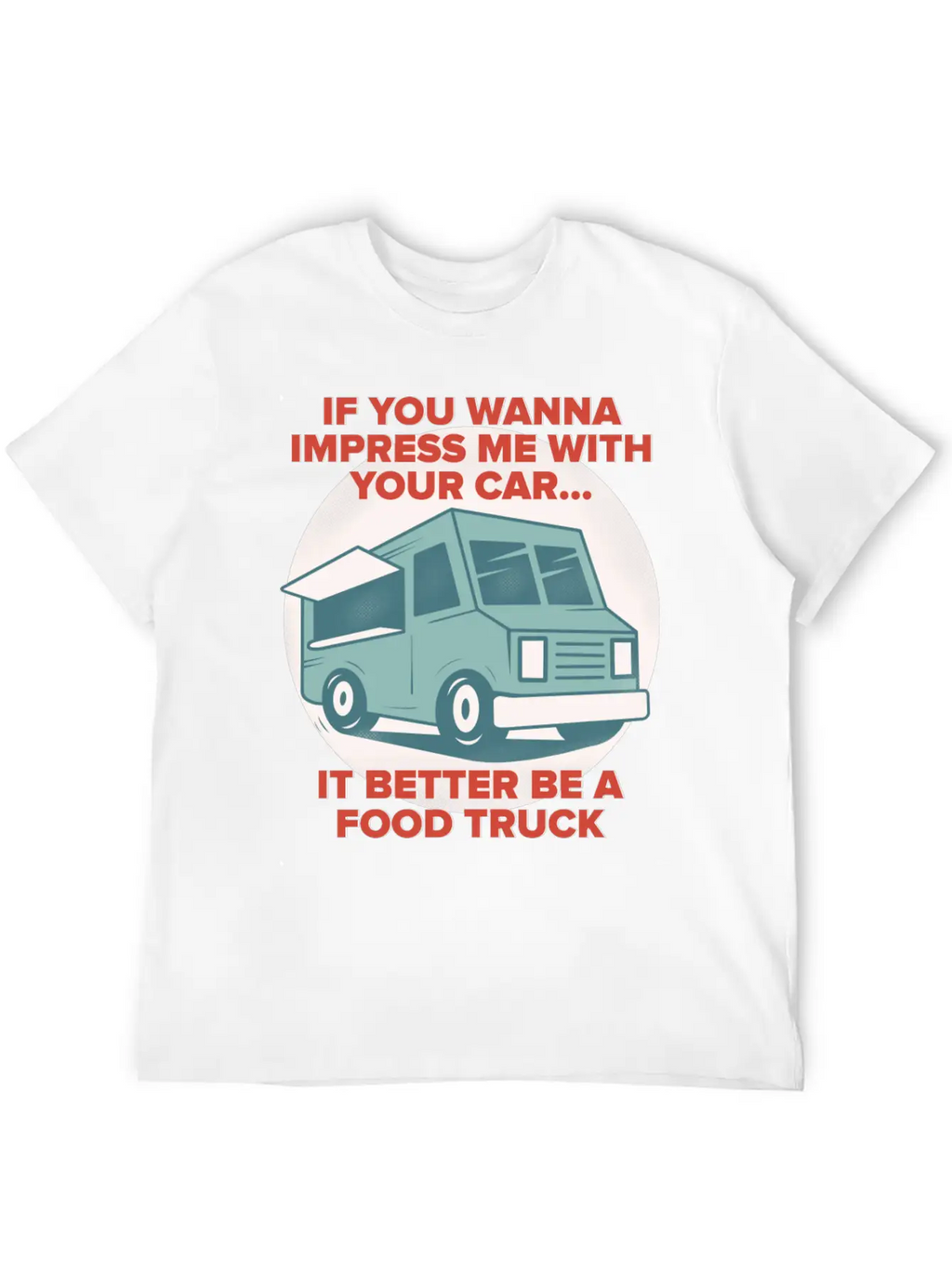 Food Trucker It Better Be A Food Truck Unisex Casual T-Shirt – Clean Design For Daily Comfort