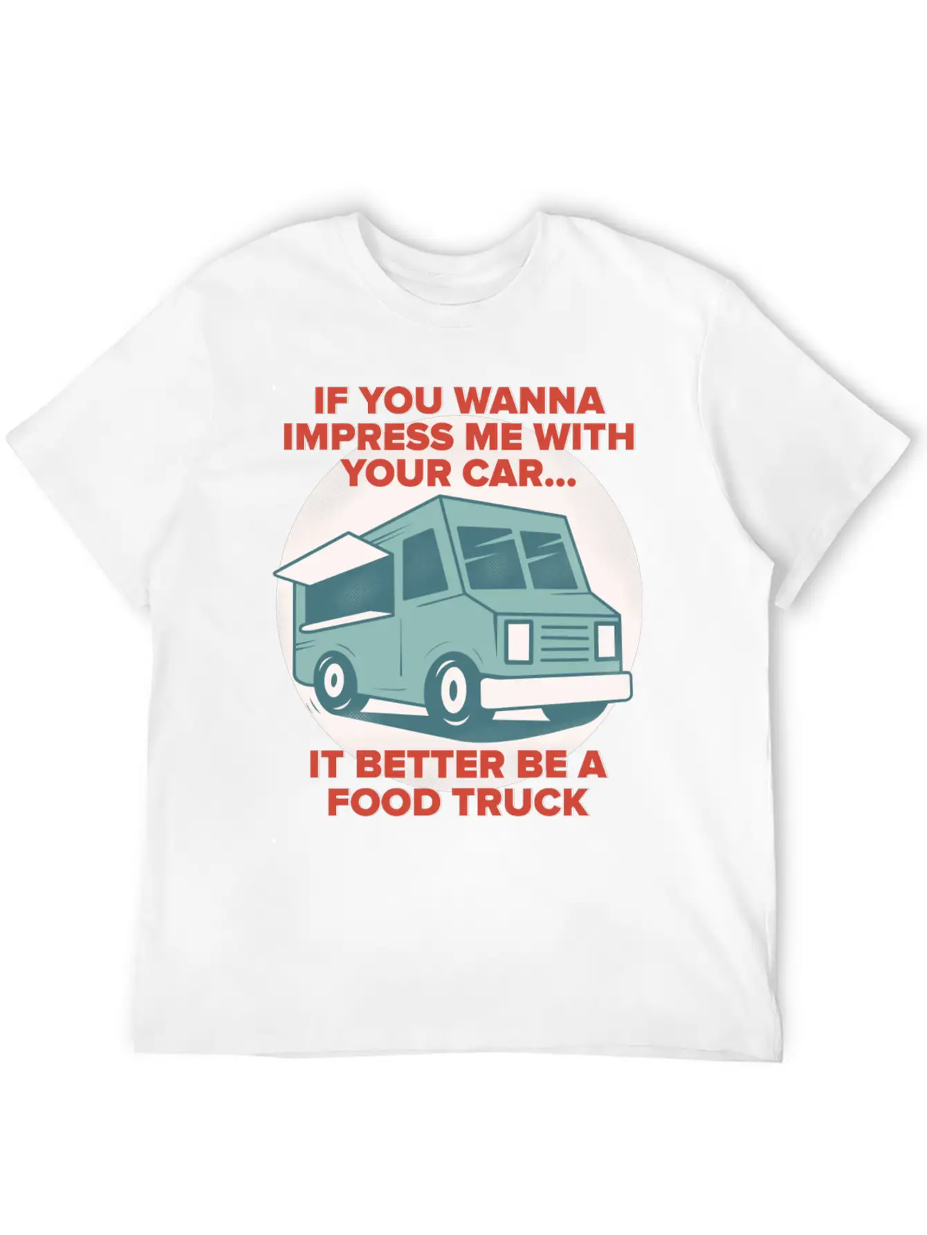 Food Trucker It Better Be A Food Truck Unisex Casual T-Shirt – Clean Design For Daily Comfort