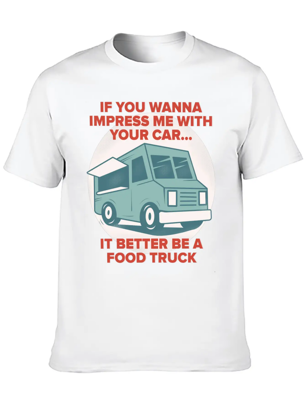 Food Trucker It Better Be A Food Truck Unisex Casual T-Shirt – Clean Design For Daily Comfort