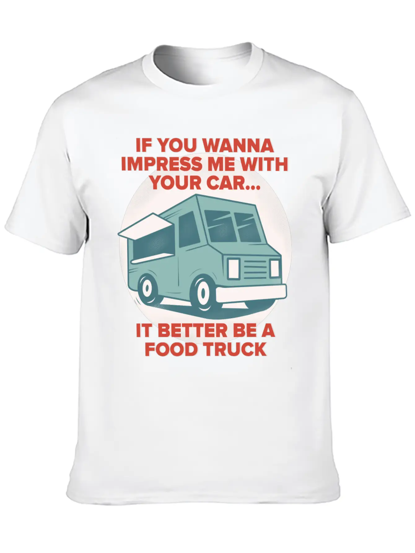 Food Trucker It Better Be A Food Truck Unisex Casual T-Shirt – Clean Design For Daily Comfort