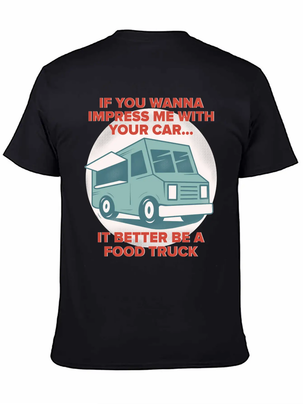 Food Trucker It Better Be A Food Truck Unisex Casual T-Shirt – Clean Design For Daily Comfort