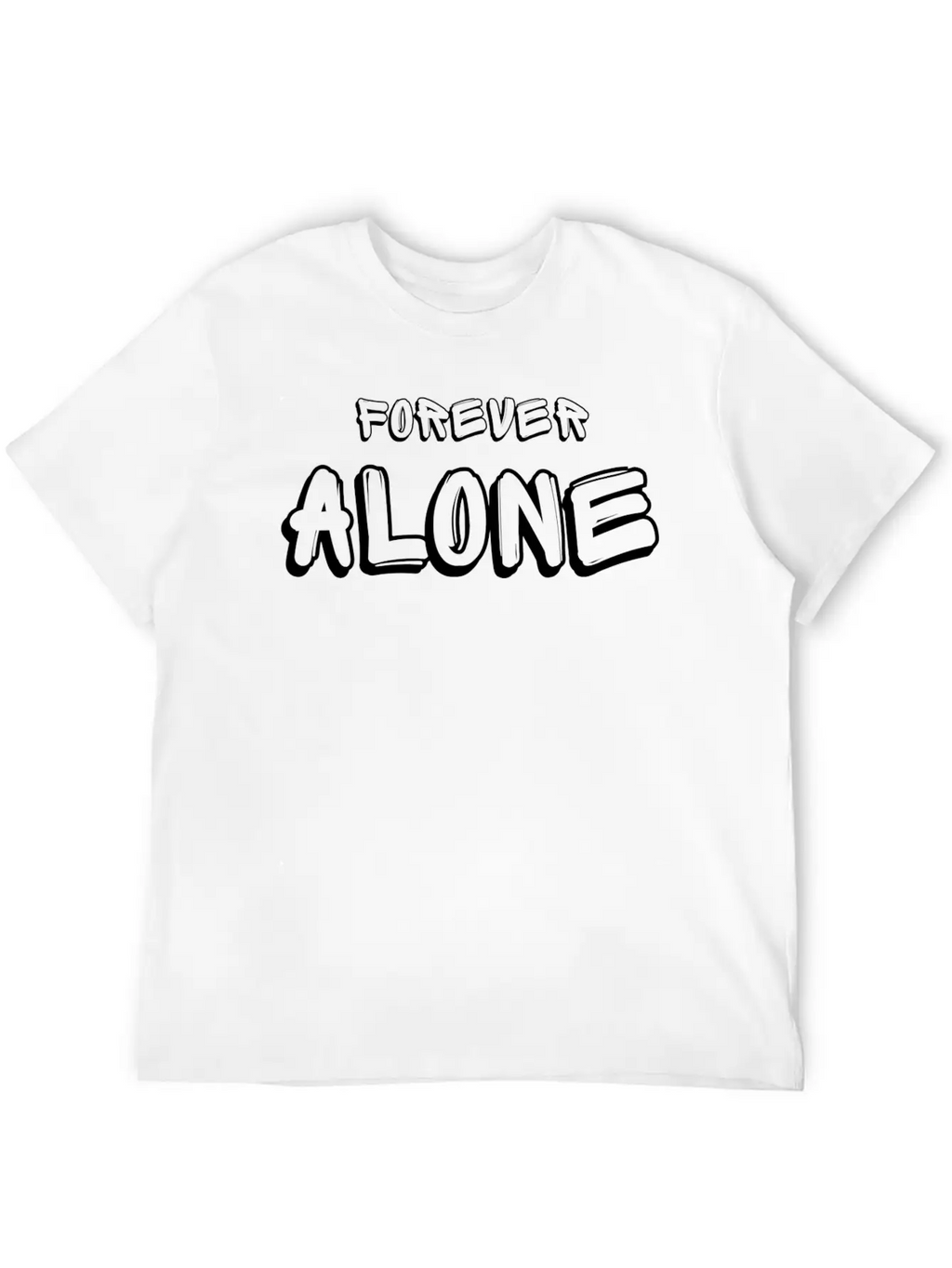 Forever Alone Tshirt Unisex Casual T-Shirt – Clean Design For Daily Comfort
