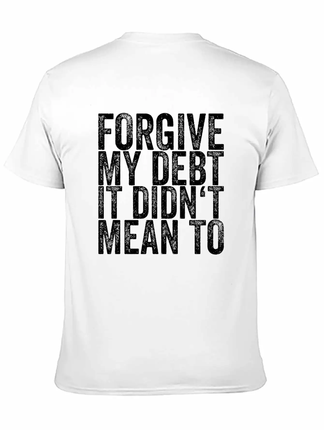 Forgive My Debt It Didn't Mean To Unisex Casual T-Shirt – Clean Design For Daily Comfort