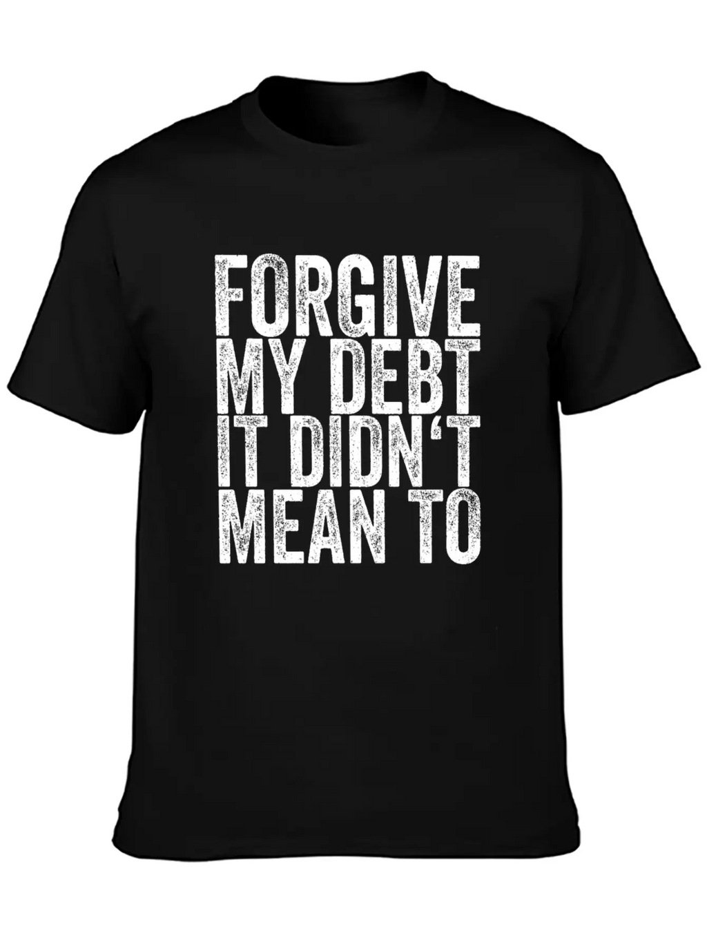 Forgive My Debt It Didn't Mean To Unisex Casual T-Shirt – Clean Design For Daily Comfort